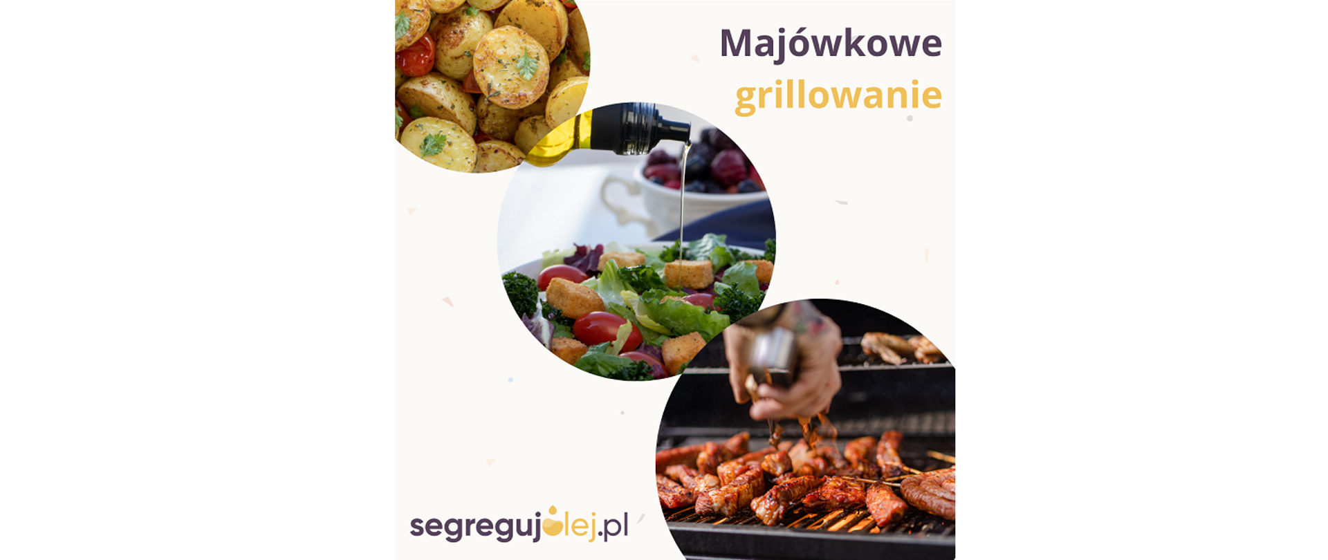 Plakat segregujolej.pl. Majówkowe grillowanie. Widoczne w trzech kołach potrawy przyrządzane na grillu