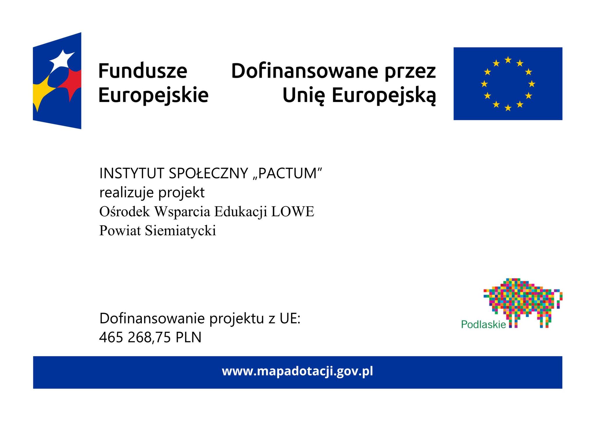 Tablica projektu INSTYTUT SPOŁECZNY „PACTUM" realizuje projekt Ośrodek Wsparcia Edukacji LOWE Powiat Siemiatycki Dofinansowanie projektu z UE: 465 268,75 PLN