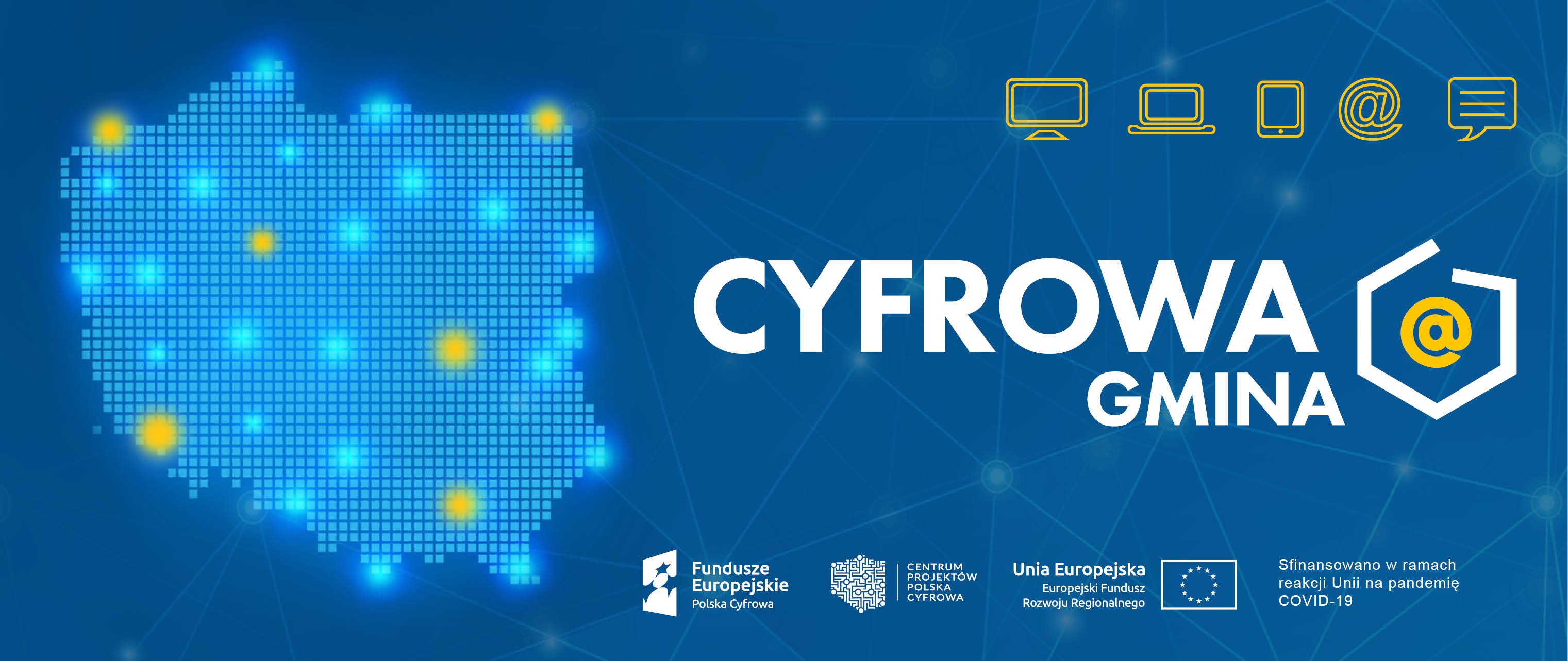 Na niebieskim tle po lewej kontur polski z małych niebieskich kwadratów. W prawej części u góry żółte piktogramy komputer, laptop, smartfon, poczta e-mail, komunikator. Poniżej duży napis Cyfrowa Gminy a obok logo w postaci białej linii jako kontur Polski a w środku żółty znak poczty elektronicznej. Poniżej logotypy Fundusze Europejskie, Centrum Projektów Polska Cyfrowa, Unia Europejska oraz Sfinansowano w ramach reakcji Unii na pandemię COVID-19.