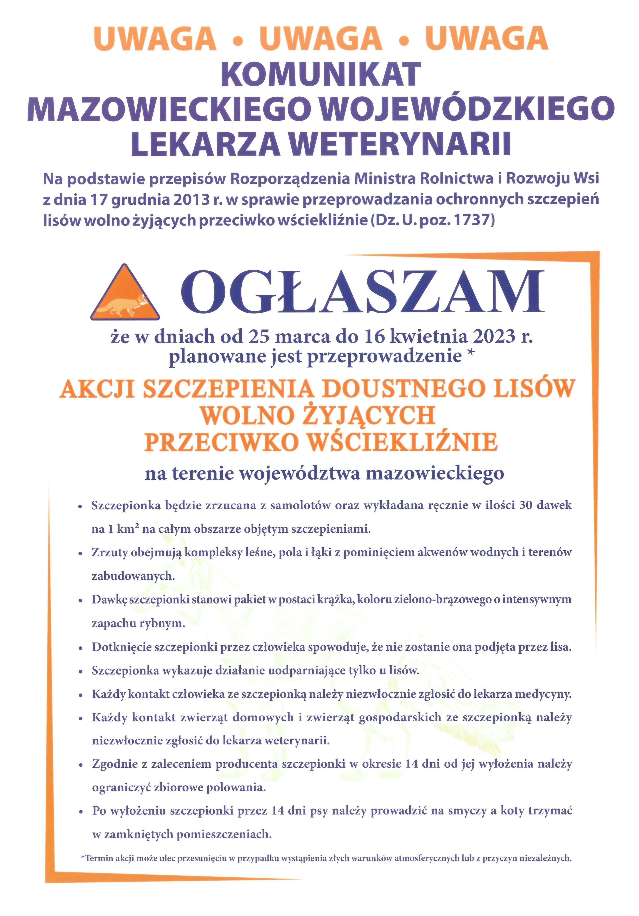  OGŁASZAM że w dniach od 25 marca do 16 kwietnia 2023 r. planowane jest przeprowadzenie * AKCJI SZCZEPIENIA DOUSTNEGO LISÓW WOLNO ŻYJĄCYCH PRZECIWKO WŚCIEKLIŻNIE na terenie województwa mazowieckiego