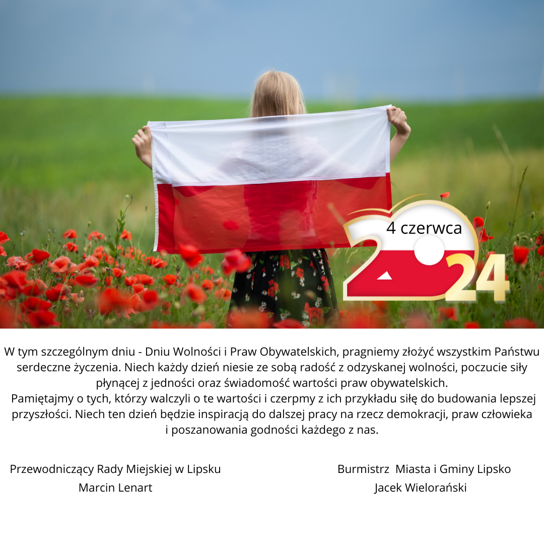 Zdjęcie przedstawia dziewczynkę odwróconą tyłem trzymającą flagę Polski na tle łąki z makami, na zdjęciu znajduje się również napis 4 czerwca 2024 oraz życzenia od Przewodniczącego Rady Miejskiej w Lipsko i Burmistrza Miasta i Gminy Lipsko
