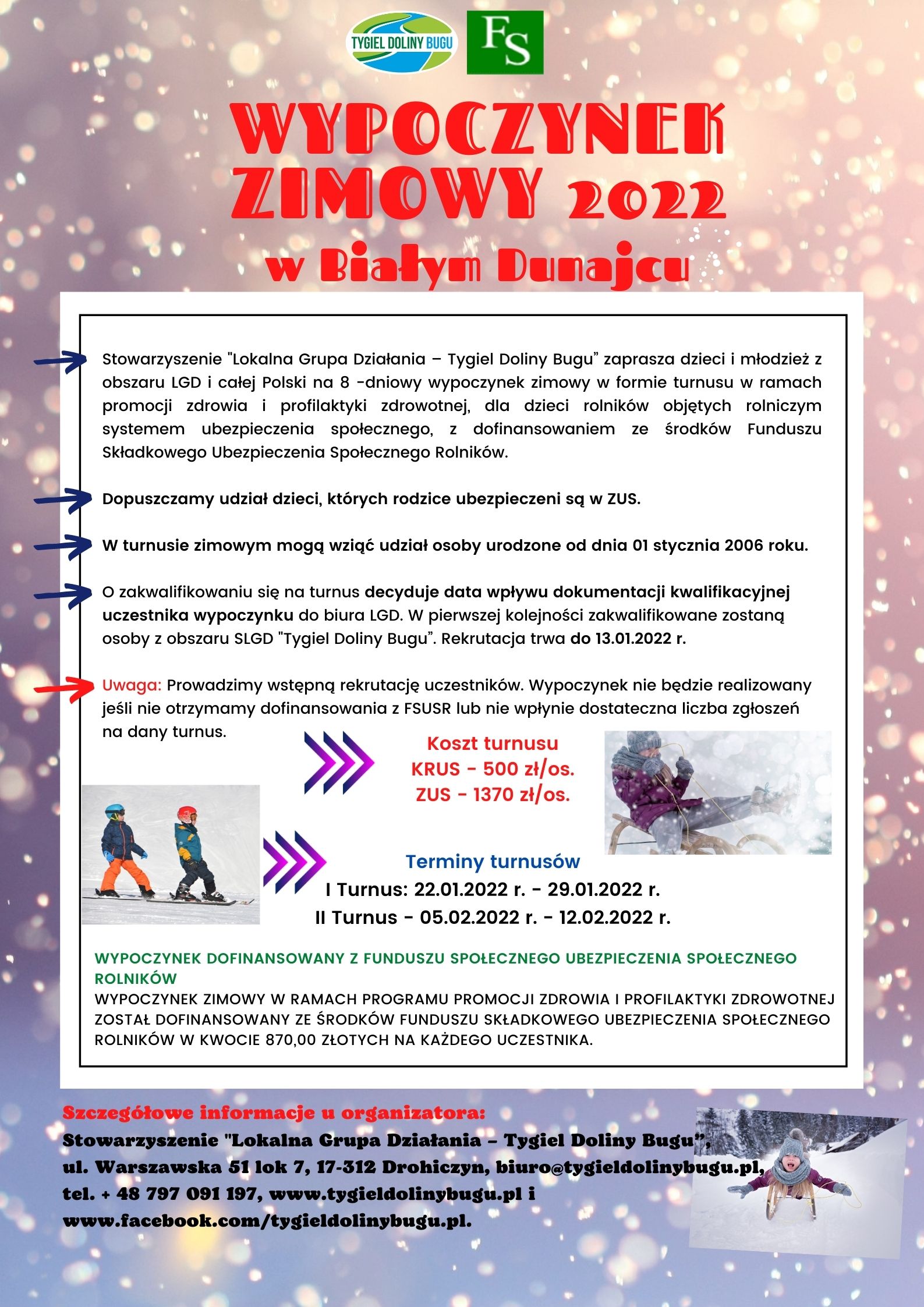 Stowarzyszenie "Lokalna Grupa Działania - Tygiel Doliny Bug u" zaprasza dzieci i młodzież z obszaru LGD i całej Polski na 8 -dniowy wypoczynek zimowy w formie turnusu w ramach promocji zdrowia i profilaktyki zdrowotnej, dla dzieci rolników objętych rolniczym systemem ubezpieczenia społecznego, z dofinansowaniem ze środków Funduszu Składkowego Ubezpieczenia Społecznego Rolników.