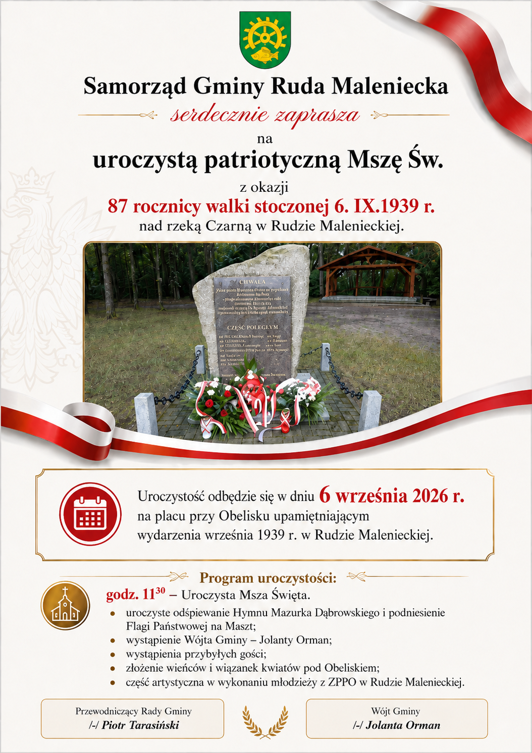 Plakat przedstawia zaproszenie na uroczystość patriotyczną z okazji 87. rocznicy walki stoczonej nad rzeką Czarną Konecką w Rudzie Malenieckiej 6 września 1939 roku. Uroczystość odbędzie się 6 września 2026 roku o godzinie 11:30 na placu przy Obelisku upamiętniającym wydarzenia z września 1939 roku. Program rozpocznie uroczysta Msza Święta. Następnie zaplanowano odśpiewanie hymnu państwowego „Mazurek Dąbrowskiego” i podniesienie flagi państwowej na maszt, wystąpienie Wójta Gminy Ruda Maleniecka Jolanty Orman, wystąpienia przybyłych gości, złożenie wieńców i wiązanek kwiatów przed Obeliskiem oraz część artystyczną w wykonaniu młodzieży z Zespołu Publicznych Placówek Oświatowych w Rudzie Malenieckiej. Uroczystość organizuje Samorząd Gminy Ruda Maleniecka. Na plakacie znajduje się również zdjęcie Obelisku.