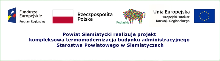 Baner projektu "Powiat Siemiatycki realizuje projekt kompleksowa termomodernizacja budynku administracyjnego Starostwa Powiatowego w Siemiatyczach"