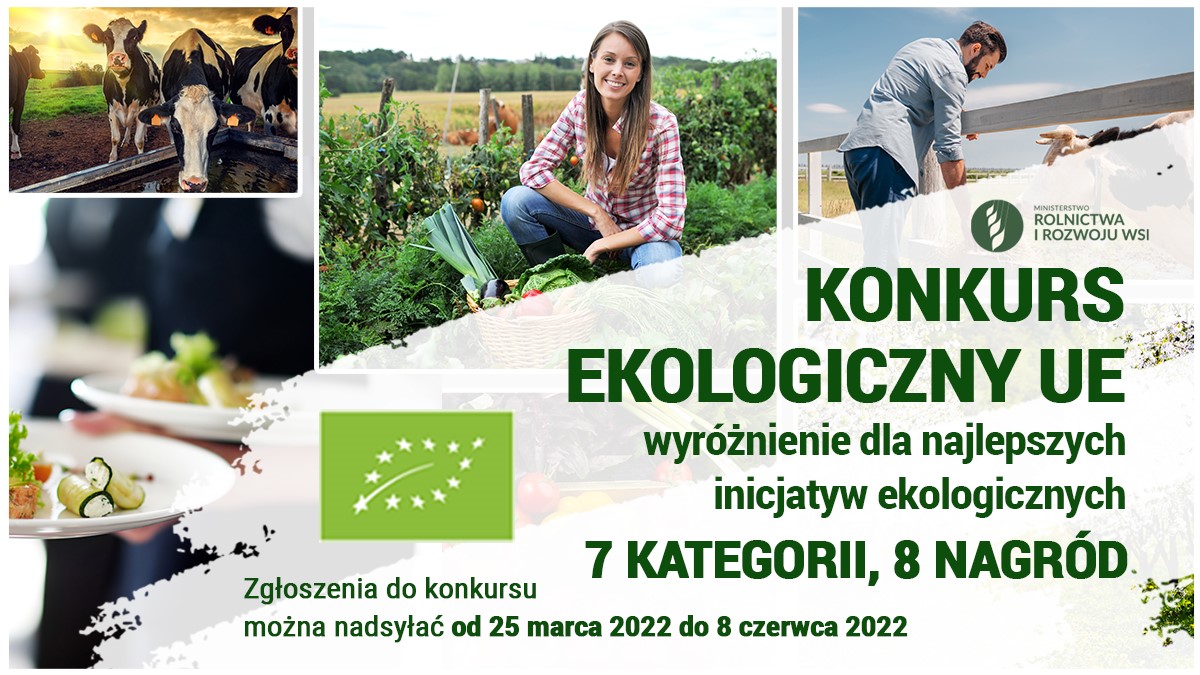 Grafika przedstawia plakat konkursu ekologicznego organizowanego przez Ministerstwo Rolnictwa i Rozwoju Wsi. Konkurs dotyczy wyróżnienia dla najlepszych inicjatyw ekologicznych. Konkurs w 7 kategoriach. Do wygrania 8 nagród. Zgłoszenia do konkursu można nadsyłać od 25 marca 2022 roku, do 8 czerwca 2022 roku. Ponadto na plakacie widoczne są zdjęcia zwierząt, rolników oraz posiłków wykonanych z warzyw.