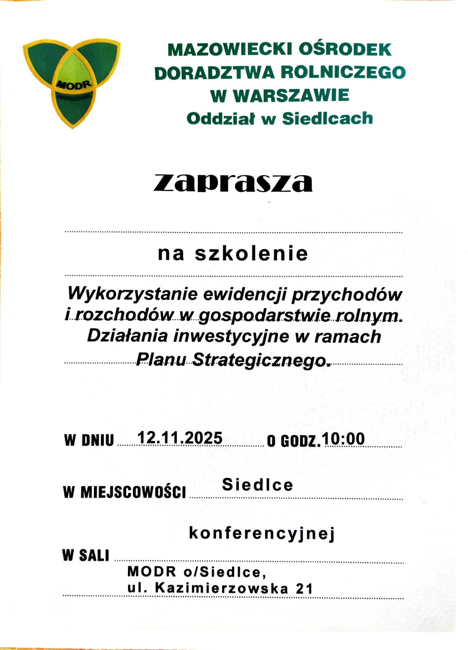 MAZOWIECKI OŚRODEK DORADZTWA ROLNICZEGO W WARSZAWIE Oddział w Siedlcach zaprasza na szkolenie Wykorzystanie ewidencji przychodów i rozchodów w gospodarstwie rolnym. Działania inwestycyjne w ramach Planu Strategicznego. W DNIU 12.11.2025 O GODZ.10:00 W MIEJSCOWOŚCI Siedlce W SALI konferencyjnej MODR o/Siedlce, ul. Kazimierzowska 21