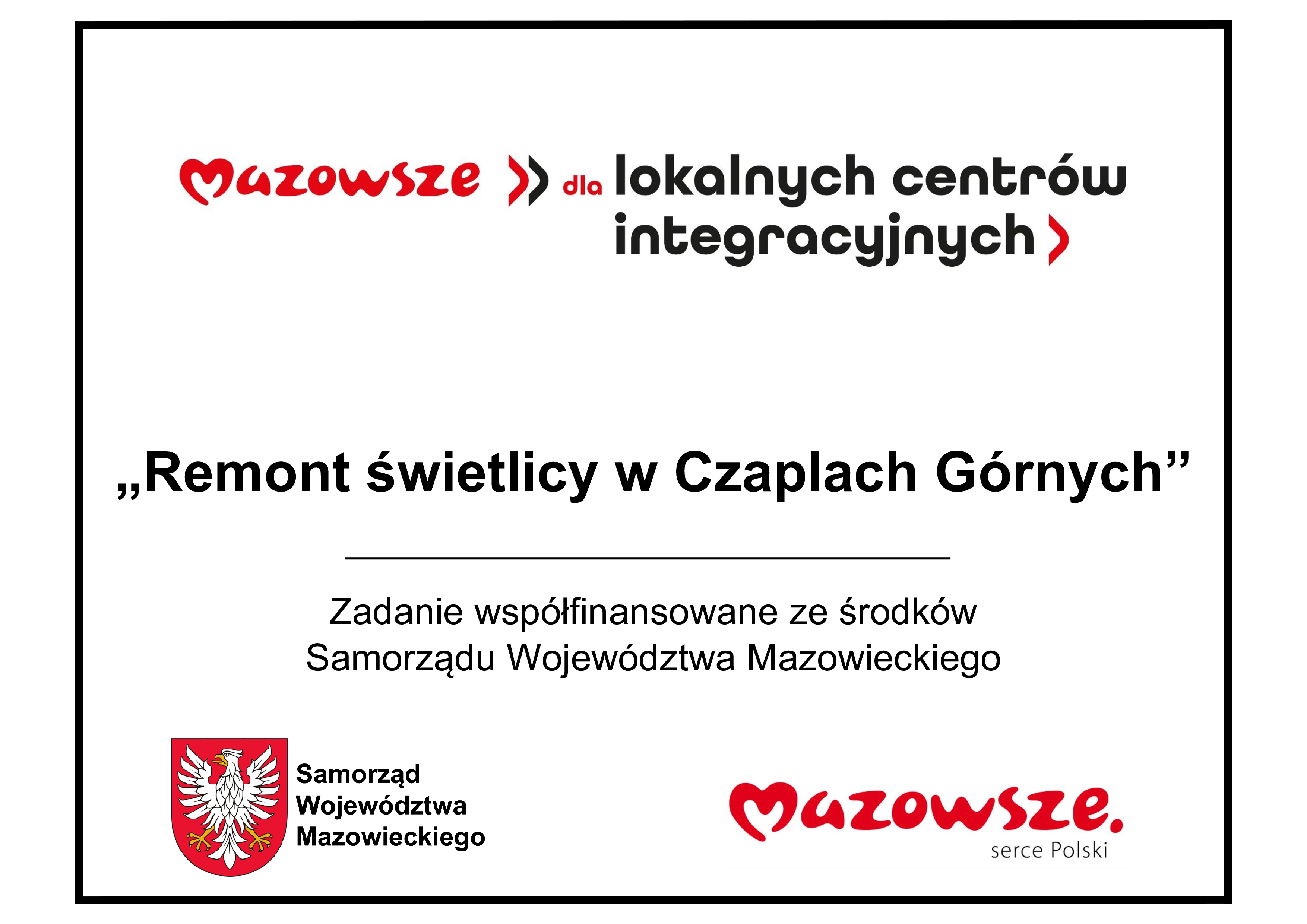 Mazowsze dla lokalnych centrów integracyjnych Remont świetlicy w czaplach Górnych. Zadanie współfinansowane ze środków Samorządu Województwa Mazowieckiego. Poniżej logo Samorządu Województwa Mazowieckiego i Mazowsze- serce Polski
