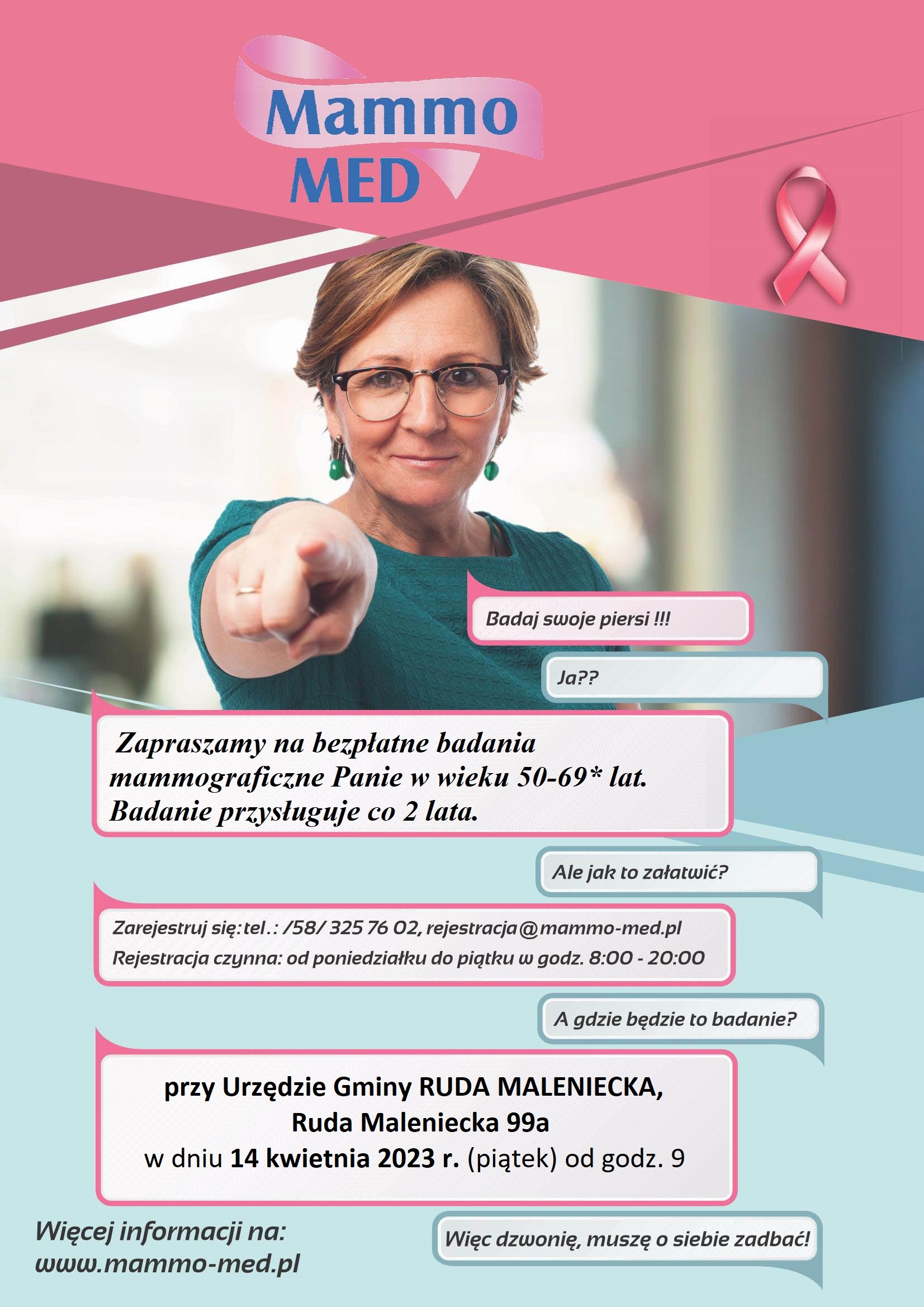 Plakat zawiera informacje dotyczące przeprowadzenia bezpłatnych badań mammograficznych. Badanie ma odbyć się w dniu 14 kwietnia 2023r. od godz. 9.00 na parkingu przed Urzędem Gminy w Rudzie Malenieckiej, Ruda Maleniecka 99A. Na badanie mogą zgłaszać się Panie w wieku 50 -69 lat, które w ciągu ostatnich 2 lat (24 miesięcy) nie wykonywały bezpłatnego badania mammograficznego. Ponadto na plakacie jest podany numer telefonu (58) 325-76-02, pod którym można zarejestrować się na niniejsze badanie.