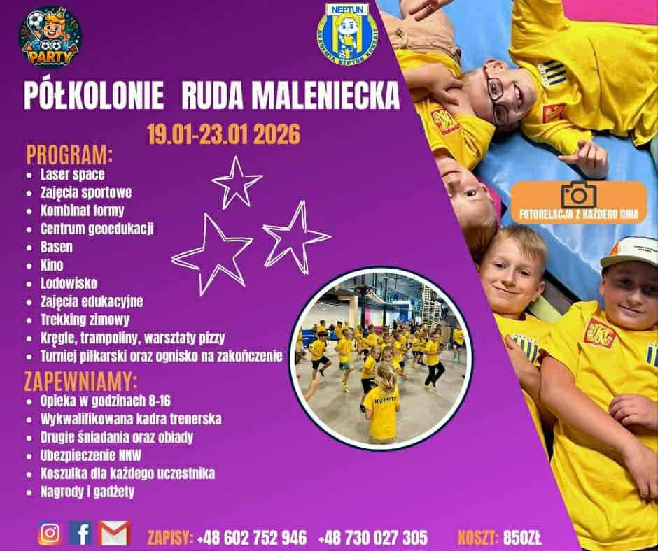 Plakat informacyjny promujący półkolonie zimowe „Półkolonie Ruda Maleniecka”. W górnej części widoczne dwa logotypy organizatorów. Centralnie, dużą białą czcionką na fioletowym tle umieszczony jest tytuł „Półkolonie Ruda Maleniecka”, a poniżej termin wydarzenia: 19.01–23.01.2026. Po lewej stronie plakatu znajduje się sekcja „Program”, zawierająca listę atrakcji: laser space, zajęcia sportowe, kombinat formy, centrum geoedukacji, basen, kino, lodowisko, zajęcia edukacyjne, trekking zimowy, kręgle, trampoliny, warsztaty pizzy oraz turniej piłkarski i ognisko na zakończenie. Niżej widoczna jest sekcja „Zapewniamy”, w której wymieniono: opiekę w godzinach 8–16, wykwalifikowaną kadrę trenerską, drugie śniadania oraz obiady, ubezpieczenie NNW, koszulkę dla każdego uczestnika oraz nagrody i gadżety. Po prawej stronie plakatu znajduje się duże zdjęcie grupy dzieci ubranych w żółte koszulki sportowe, leżących na niebieskiej macie i uśmiechających się do obiektywu. Poniżej umieszczone jest okrągłe zdjęcie przedstawiające większą grupę dzieci w żółtych strojach podczas zajęć ruchowych w hali sportowej. Obok zdjęć znajduje się informacja o fotorelacji z każdego dnia. W dolnej części plakatu widnieją dane kontaktowe do zapisów: numery telefonów +48 602 752 946 oraz +48 730 027 305, a także informacja o koszcie uczestnictwa: 850 zł. Kolorystyka plakatu opiera się na odcieniach fioletu, żółci i bieli, a całość ma charakter informacyjno-reklamowy skierowany do rodziców dzieci.