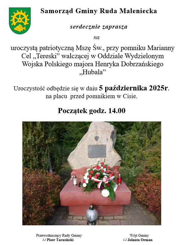 Plakat zawiera informacje dotyczące organizowanej przez Samorząd Gminy Ruda Maleniecka uroczystej Mszy Św. na placu przed pomnikiem Marianny Cel ps. „Tereska” walczącej w wydzielonym oddziale Wojska Polskiego majora Henryka Dobrzańskiego „Hubala”. Uroczystość odbędzie się w dniu 5 października 2025r. o godz. 14.00 przed pomnikiem w Cisie. Na zdjęciu przedstawiona wizualizacja pomnika Marianny Cel.