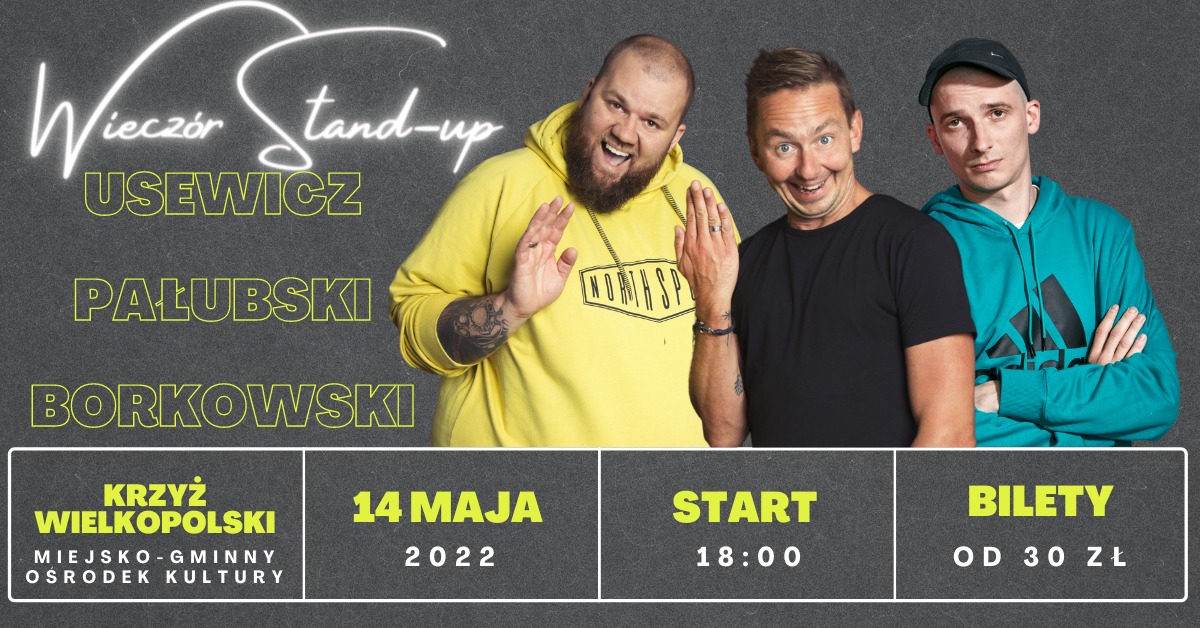 Wieczór Stand-Up - Usewicz, Pałubski, Borkowski Krzyż Wielkopolski, 14 maja 2022, godz. 18.00 Miejsko-Gminny Ośrodek Kultury Bilety od 30 zł