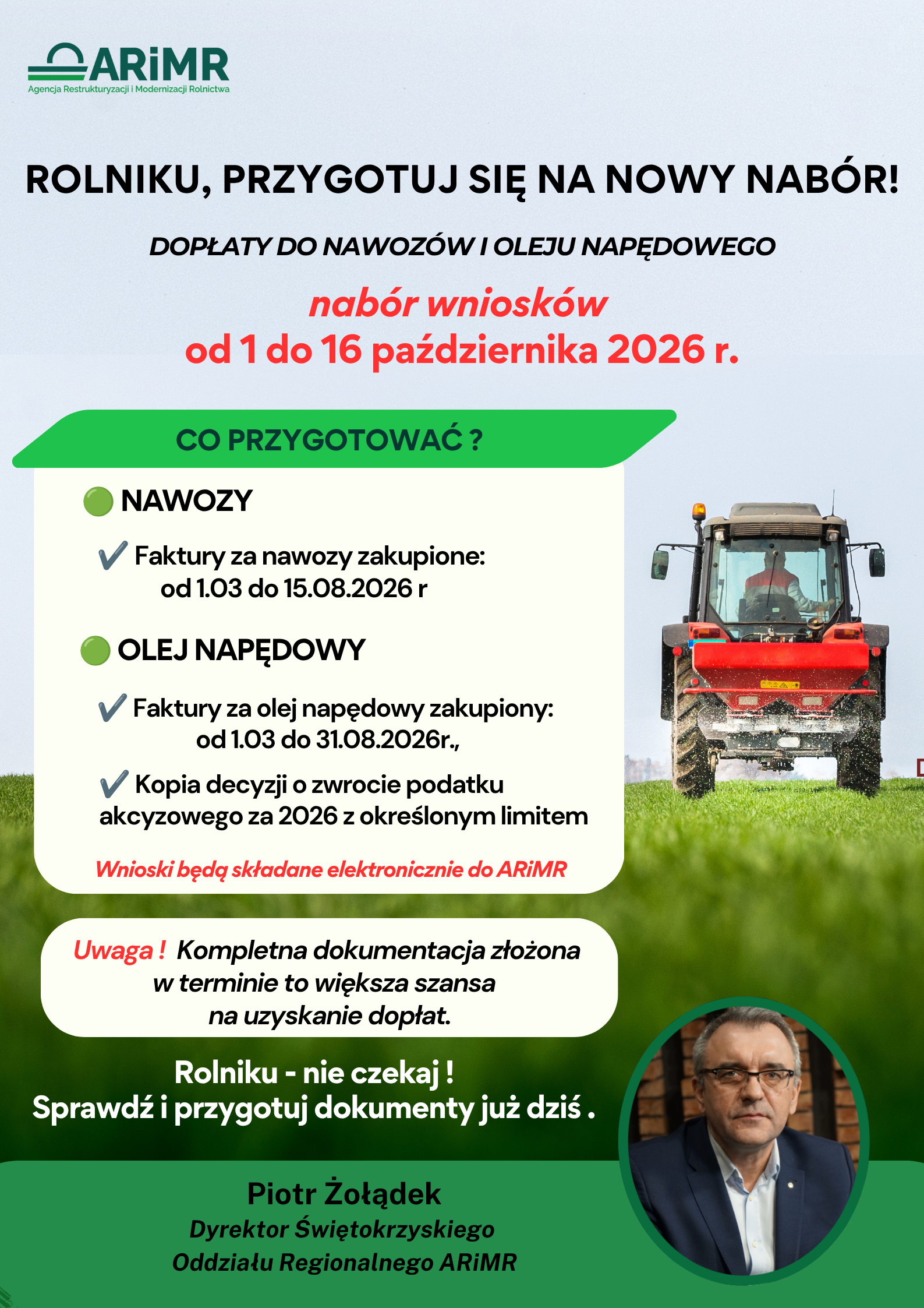 Plakat informacyjny Agencji Restrukturyzacji i Modernizacji Rolnictwa (ARiMR) dotyczący naboru wniosków o dopłaty do nawozów i oleju napędowego w terminie od 1 do 16 października 2026 roku. Na plakacie zamieszczono listę wymaganych dokumentów: faktury za nawozy zakupione od 1 marca do 15 sierpnia 2026 r., faktury za olej napędowy zakupiony od 1 marca do 31 sierpnia 2026 r. oraz kopię decyzji o zwrocie podatku akcyzowego za 2026 rok. Zamieszczono informację, że wnioski należy składać elektronicznie do ARiMR. W warstwie graficznej widoczny jest czerwony ciągnik rolniczy na polu oraz zdjęcie Piotra Żołądka, Dyrektora Świętokrzyskiego Oddziału Regionalnego ARiMR.