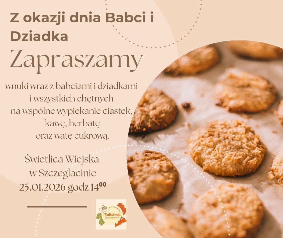 Koło Gospodyń Wiejskich "Kalinianki ze Szczeglacina" serdecznie zaprasza wnuki wraz z dziadkami i dziadków wraz z wnukami na wspólne wypiekanie ciasteczek do Świetlicy Wiejskiej w Szczeglacinie 25.01.2026 r. godz. 14.00