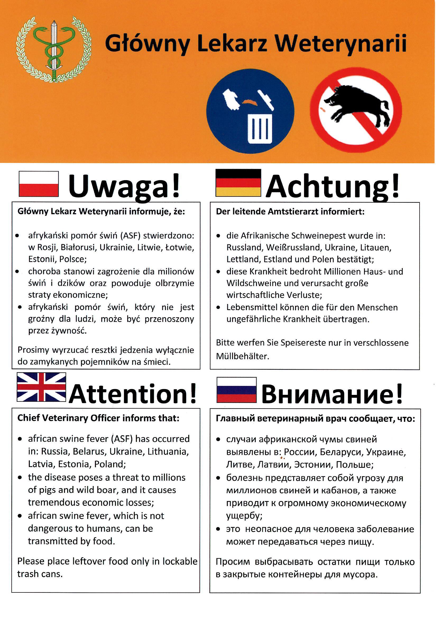 Napis Główny Lekarz Weterynarii pod nim grafika dłoni wyrzucającej coś do kosza, obok dzik w przekreślonym okręgu. Pod tym tekst w czterech językach Polskim, Niemiecku, Angielsku i Rosyjsku o treści, Uwaga Główny Lekarz Weterynarii informuje, że afrykański pomór świń (ASF) stwierdzono w Rosji, Białorusi, Ukrainie, Litwie, Łotwie, Estonii, Polsce, choroba stanowi zagrożenie dla milionów świń i dzików oraz powoduje olbrzymie straty ekonomiczne, afrykański pomór świń, który nie jest groźny dla ludzi, może być przenoszony przez żywność. Prosimy wyrzucać resztki jedzenia wyłącznie do zamykanych pojemników na śmieci