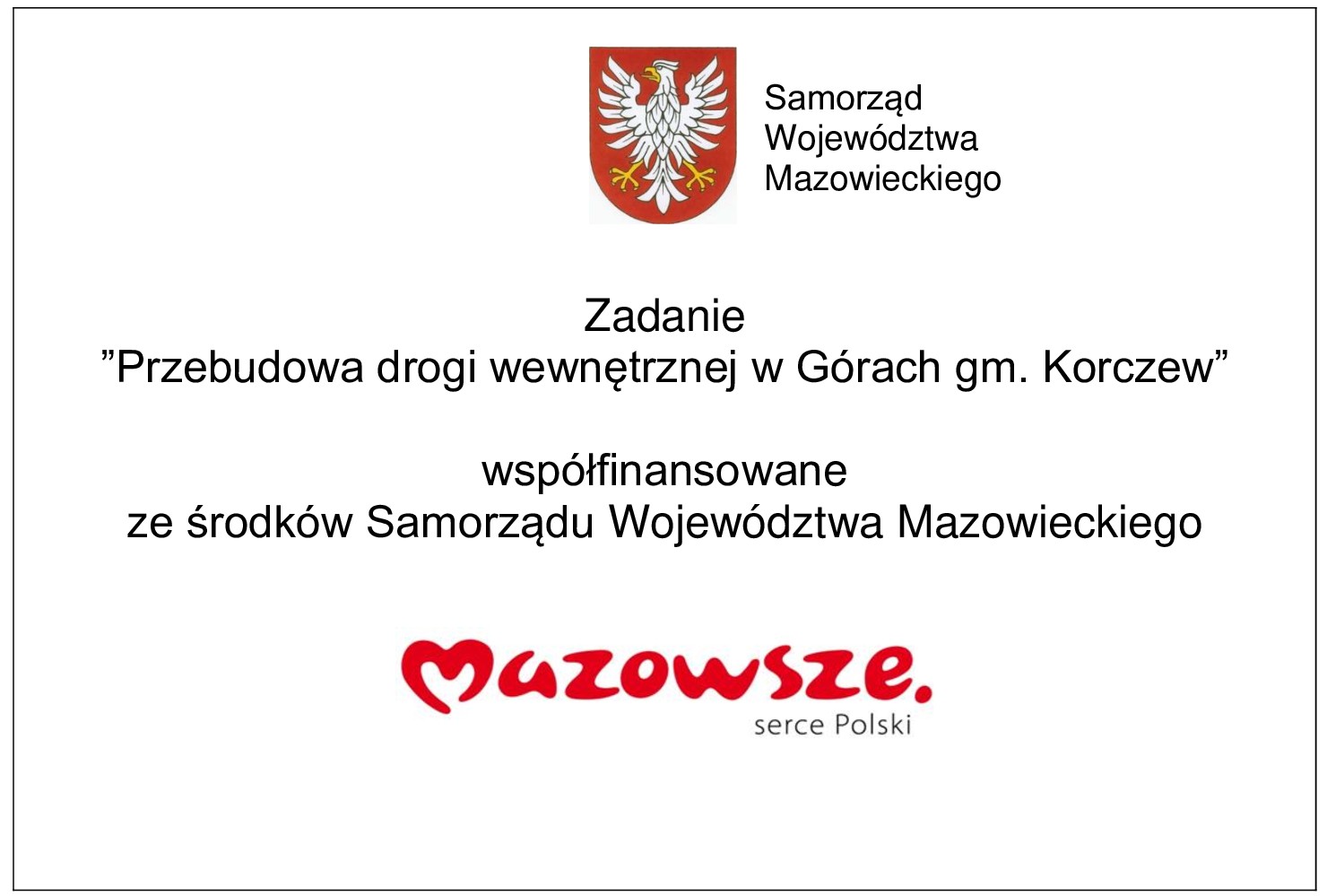 tablica informacyjna. Na górze logo i napis: Samorząd Województwa Mazowieckiego Zadanie "Przebudowa drogi wewnętrznej w Górach gm. Korczew współfinansowane ze środków Samorządu Województwa Mazowieckiego Mazowsze serce Polski