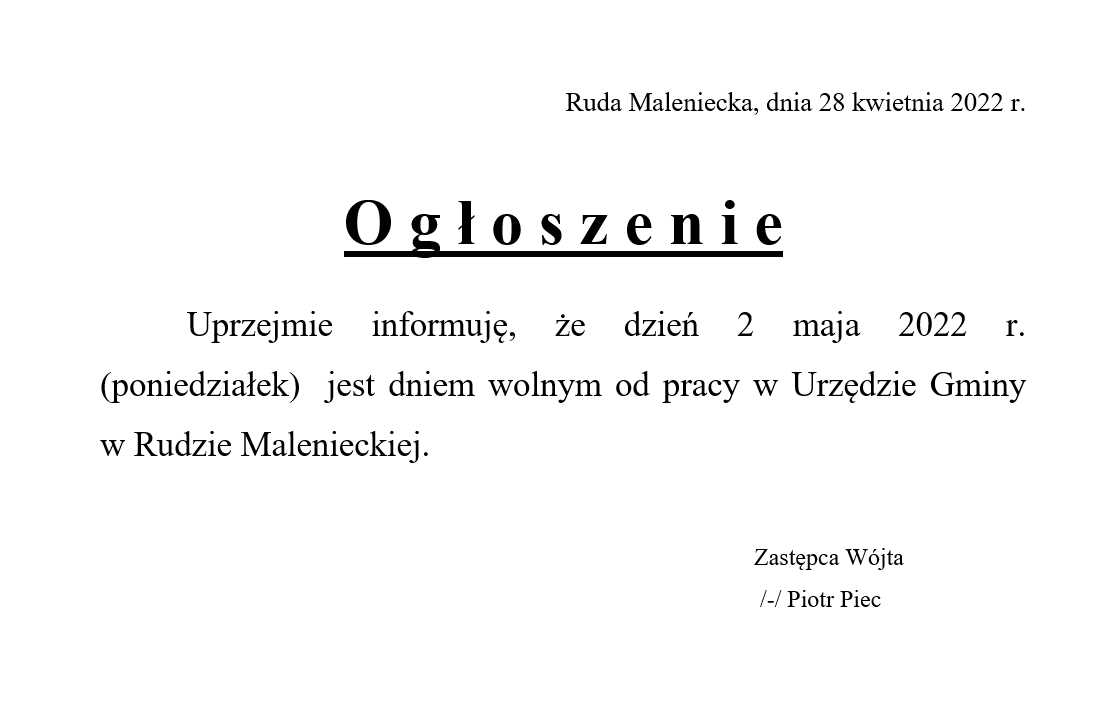 Na grafice ogłoszenie o treści: Uprzejmie informuję, że dzień 2 maja 2022 roku (poniedziałek), jest dniem wolnym od pracy w Urzędzie Gminy w Rudzie Malenieckiej. Podpisał Zastępca Wójta Gminy Ruda Maleniecka - Piotr Piec.