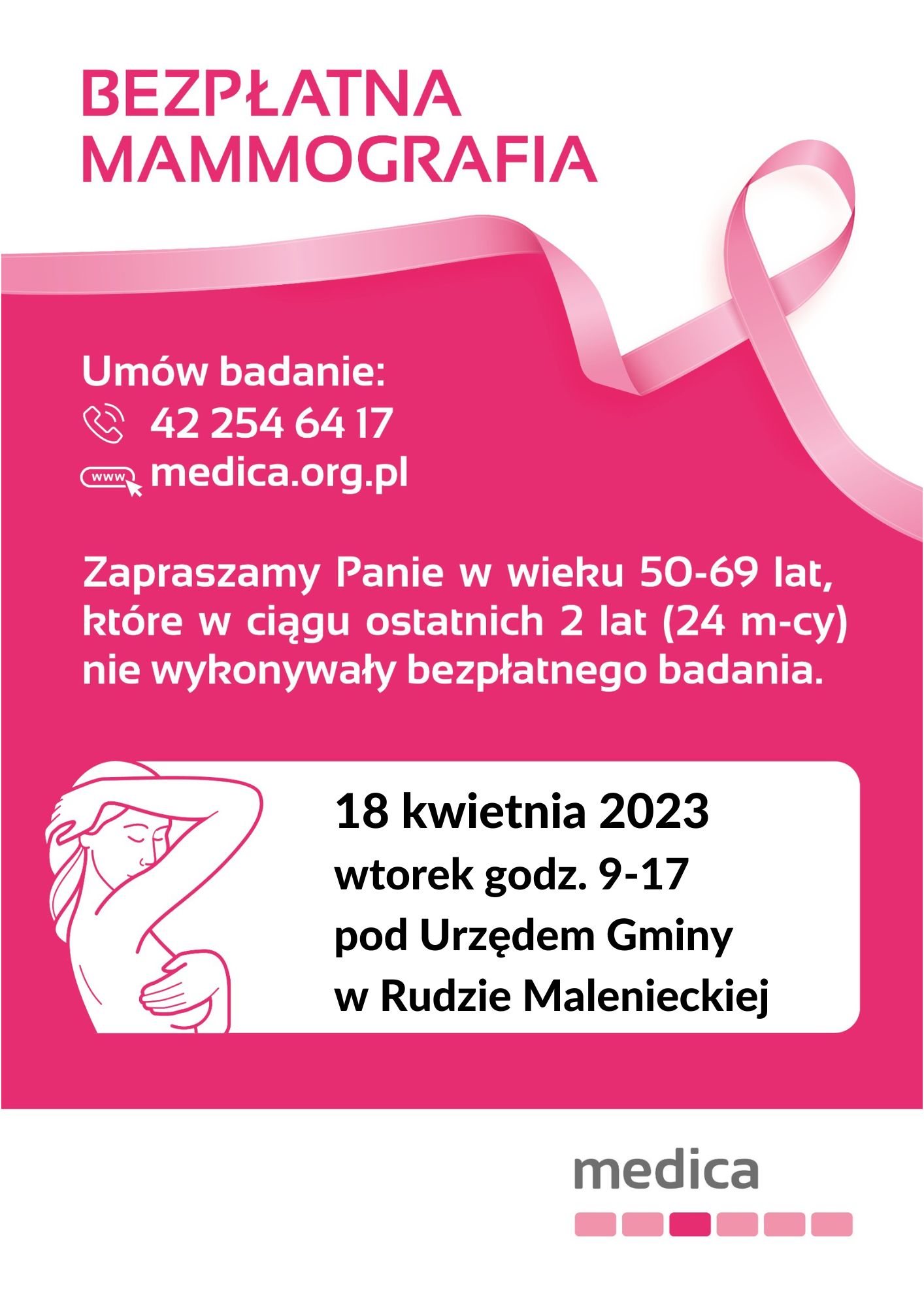 Plakat zawiera informacje dotyczące przeprowadzenia bezpłatnych badań mammograficznych. Badanie ma odbyć się w dniu 18 kwietnia 2023r. na parkingu przed Urzędem Gminy w Rudzie Malenieckiej, Ruda Maleniecka 99A. Na badanie mogą zgłaszać się Panie w wieku 50 -69 lat, które w ciągu ostatnich 2 lat (24 miesięcy) nie wykonywały bezpłatnego badania mammograficznego. Ponadto na plakacie jest podany numer telefonu (42) 254-64-17 oraz adres strony www: medica.org.pl, pod którymi można zarejestrować się na niniejsze badanie.