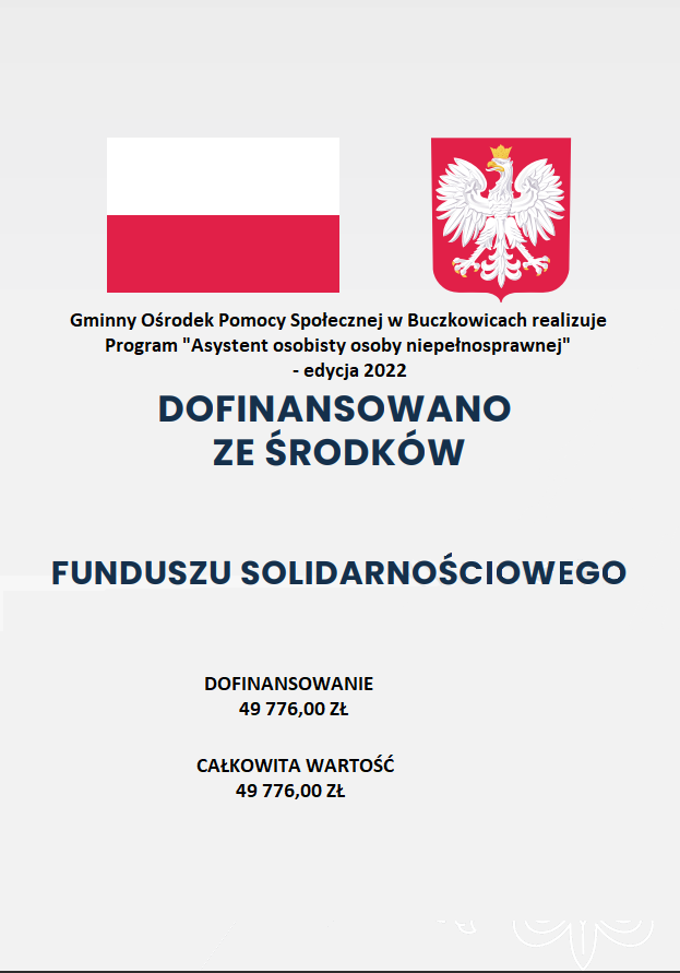 W górze plakatu znajduje się flaga Polski i godło Polski.Gminny Ośrodek Pomocy Społecznej w Buczkowicach realizuje program asystent osobisty osoby niepenosprawnej edycja 2022. dofinansowano ze środków funduszu solidarnościowego. Dofinansowanie 49 776,00zł całkowita wartość 49 776,00zł.