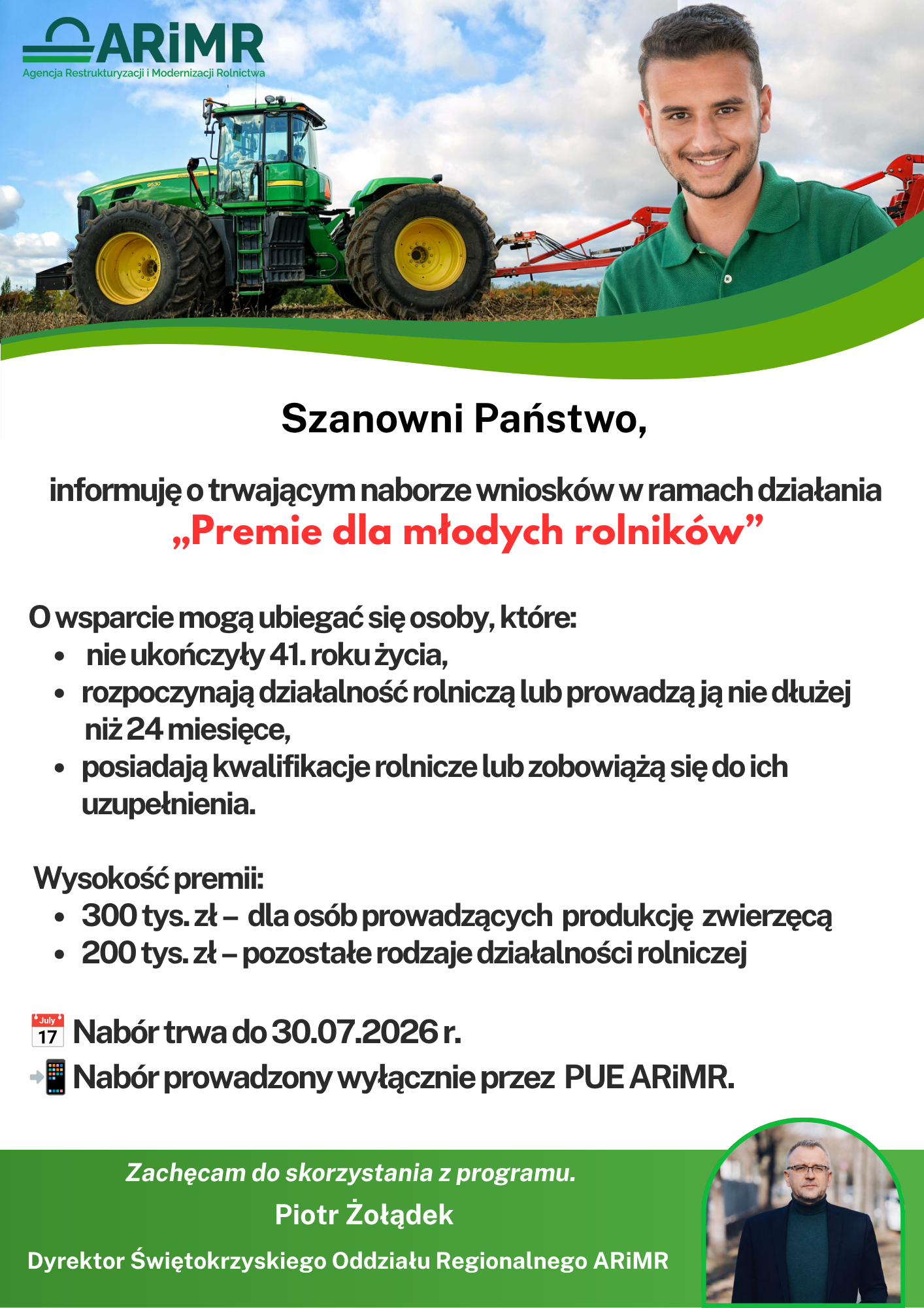 Plakat dot. naboru wniosków w ramach działania „Premie dla młodych rolników”. Na górze plakatu logo ARiMR, maszyna rolnicza oraz sylwetka mężczyzny. Poniżej nazwa działania oraz informacje o tym, kto może uzyskać wsparcie i jakiej wysokości. W dolnej części termin i sposób prowadzenia naboru. Na dole na zielonym tle zaproszenie Dyrektora Świętokrzyskiego Oddziału Regionalnego ARiMR do skorzystania z programu oraz po prawej stronie sylwetka Dyrektora.