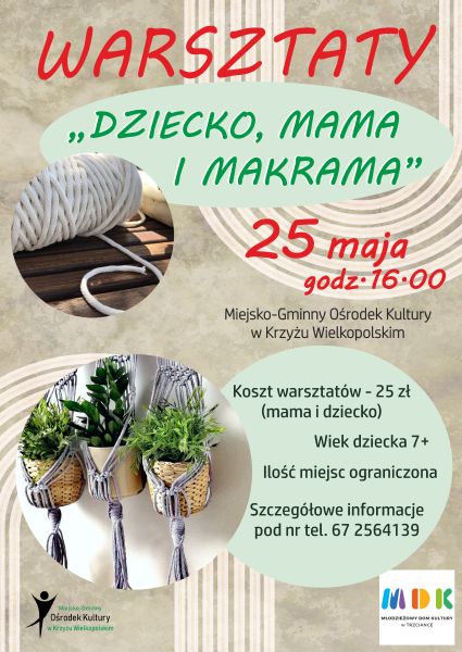 Warsztaty "Dziecko, mama i makrama" 25.05.2022 MGOK w Krzyżu Wielkopolskim. Koszt warsztatów - 25zł (mama i dziecko). Wiek dziecka 7+. Ilość miejsc ograniczona. Szczegółowe informacje pod nr tel. 67 2564139
