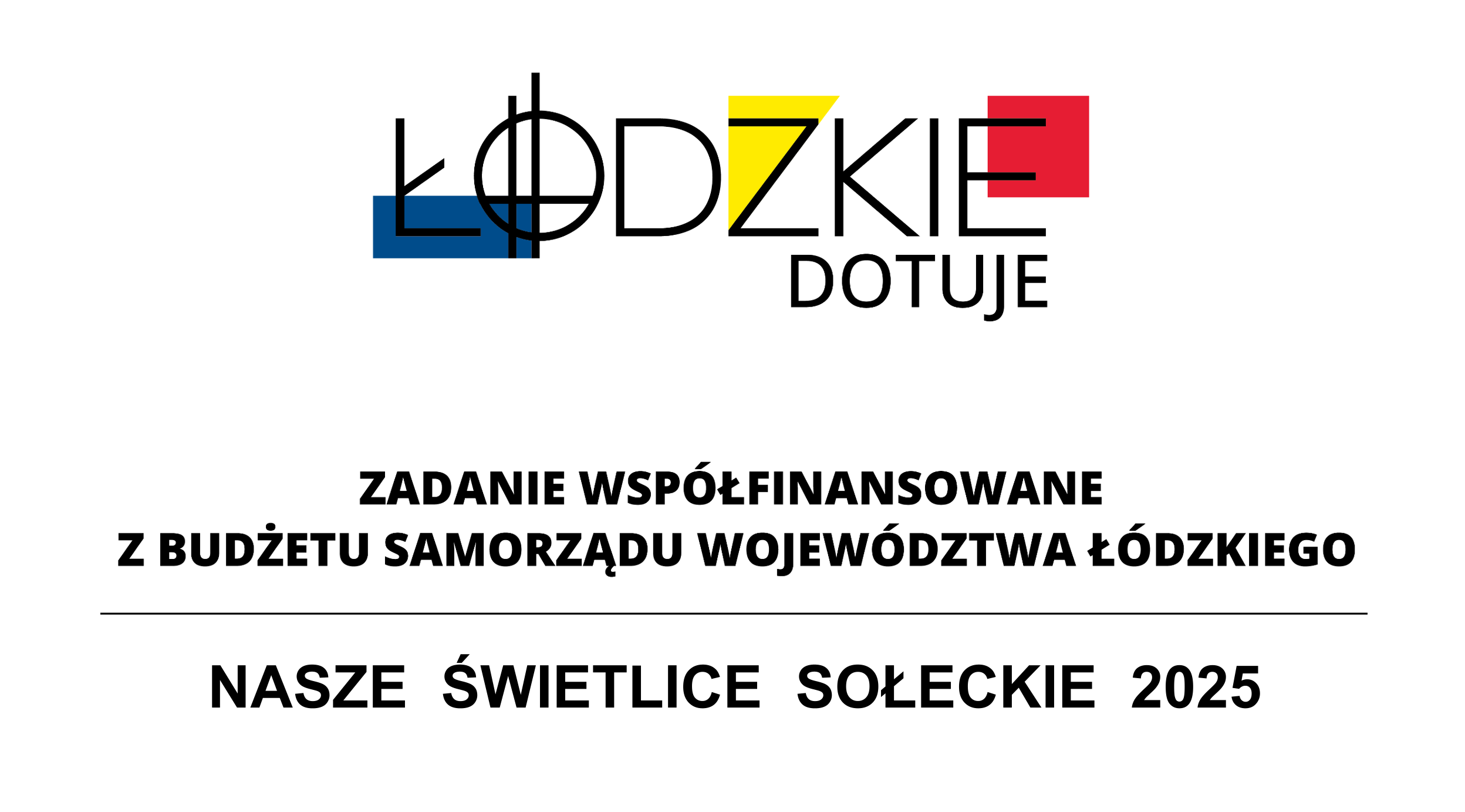 Baner z białym tłem i napisami Łódzkie Dotuje, Zadanie współfinansowane z budżetu samorządu Województwa Łódzkiego, Nasze Świetlice Sołeckie 2025