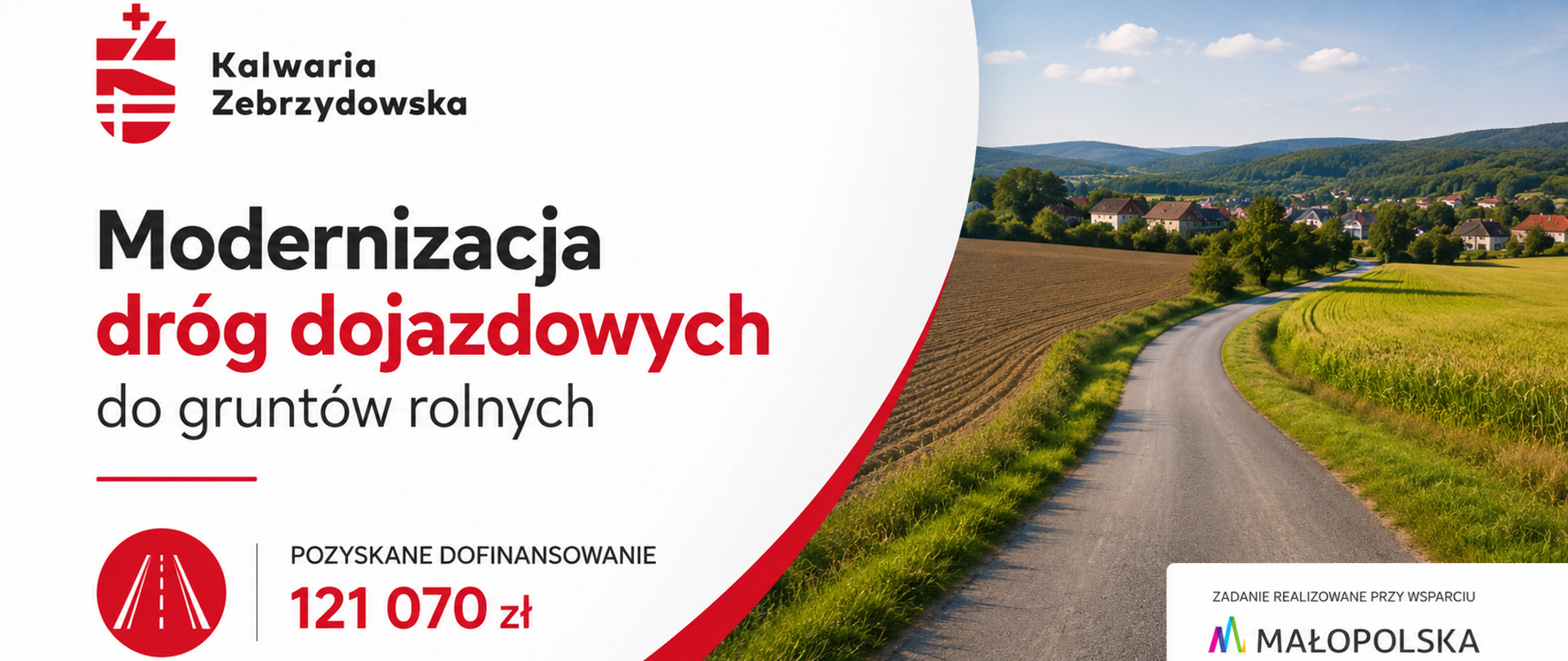 Grafika promująca modernizację dróg dojazdowych do gruntów rolnych w Gminie Kalwaria Zebrzydowska. Po lewej stronie znajduje się logo gminy oraz napis „Modernizacja dróg dojazdowych do gruntów rolnych”, a także informacja o pozyskanym dofinansowaniu w wysokości 121 070 zł. Po prawej stronie widoczna jest malownicza wiejska droga prowadząca przez pola i pagórkowaty krajobraz. W dolnej części umieszczono logotyp Województwa Małopolskiego oraz informację o wsparciu ze środków związanych z wyłączeniem gruntów z produkcji rolnej.