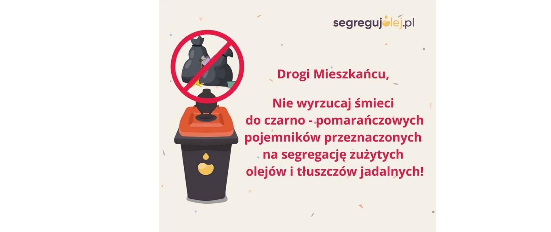 Plakat segregujolej.pl. Na obrazku pojemnik na oleje i worki na śmieci ze znakiem zakazu wrzucania ich do pojemnika. Hasło: Drogi Mieszkańcu, nie wyrzucaj śmieci do czarno-pomarańczowych pojemników przeznaczonych na segregację zużytych olejów i tłuszczów jadalnych!