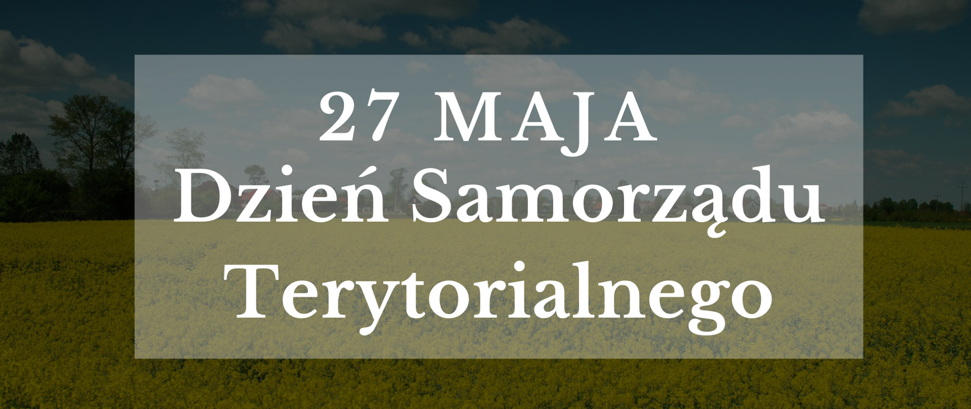 Na zdjęciu znajduje się pole kwitnącego rzepaku. Na zdjęcie nałożony jest napis 27 maja Dzień Samorządu Terytorialnego