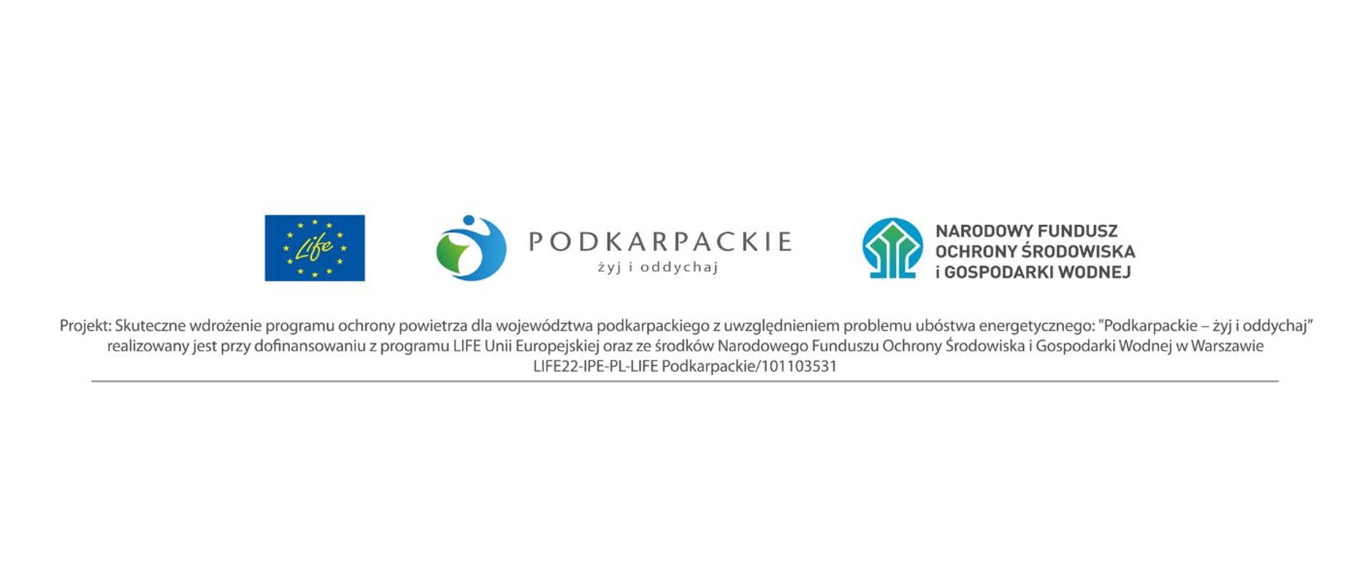 Logotypy projektu LIFE, Podkarpackie żyj i oddychaj, NFOŚIGW
Napis: Projekt: Skuteczne wdrożenie programu ochrony powietrza dla województwa podkarpackiego z uwzględnieniem problemu ubóstwa energetycznego "Podkarpackie - żyj i oddychaj" realizowany jest przy dofinansowaniu z programu LIFE Unii Europejskiej oraz ze środków Narodowego Funduszu Ochrony Środowiska i Gospodarki Wodnej w Warszawie LIFE22-IPE-PL-LIFE Podkarpackie/101103531 