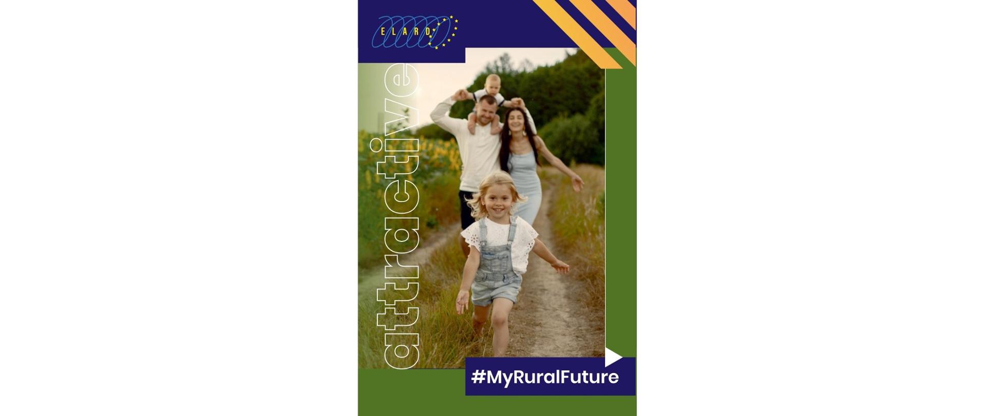 Plakat do petycji w sprawie funkcjonowania Lokalnych Grup Działania w Polsce i całej Europie. Na fotografiii czteroosobowa rodzina. Napisy w języku agielskim: attractive (przyciągający) i #MyRuralFuture (Moja wiejska przyszłość)