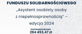 „Asystent osobisty osoby z niepełnosprawnością” edycja 2024 - wysokość dofinansowania - plakat