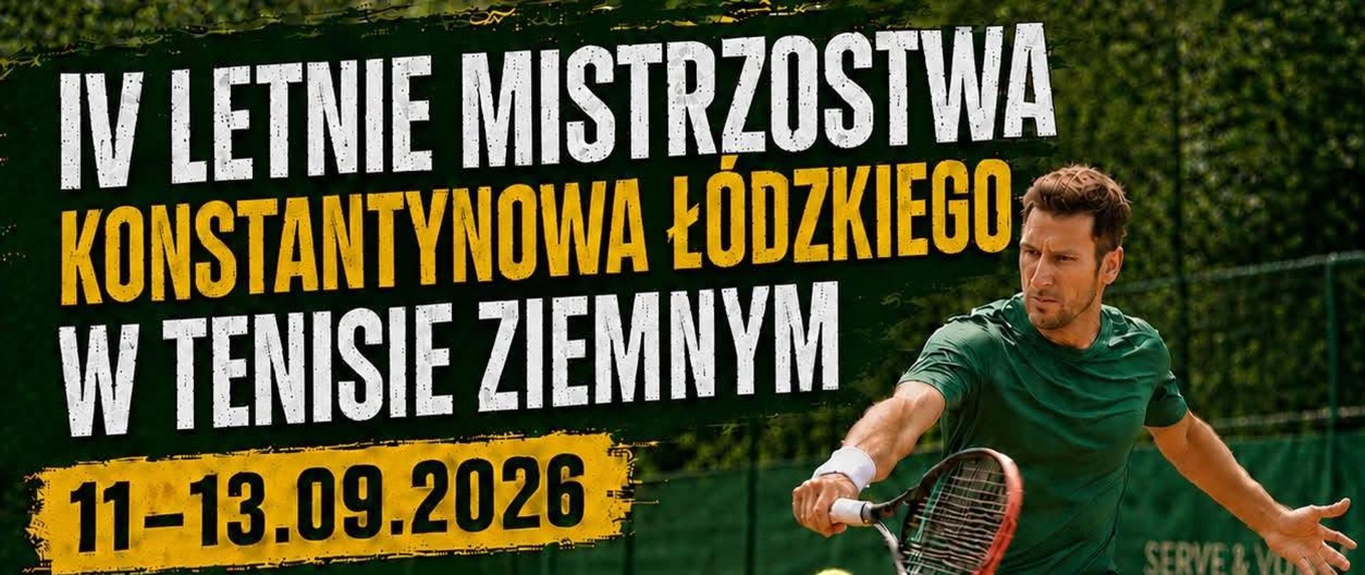 Plakat IV Letnich Mistrzostw Konstantynowa Łódzkiego w tenisie ziemnym, zaplanowanych na 11–13 września 2026 r. w Serve & Volley Tennis Club przy ul. Aleksandrowskiej 20. Na grafice tenisista podczas gry na korcie ziemnym. Zawody obejmują grę pojedynczą open oraz debel, w tym pary mieszane. Zgłoszenia przyjmowane są mailowo na adres m.szymczak@csir.konstantynow.pl. Termin zgłoszeń: singiel – 9 września, debel – 12 września do godz. 11:00. Wydarzenie objęte patronatem burmistrza Roberta Jakubowskiego.