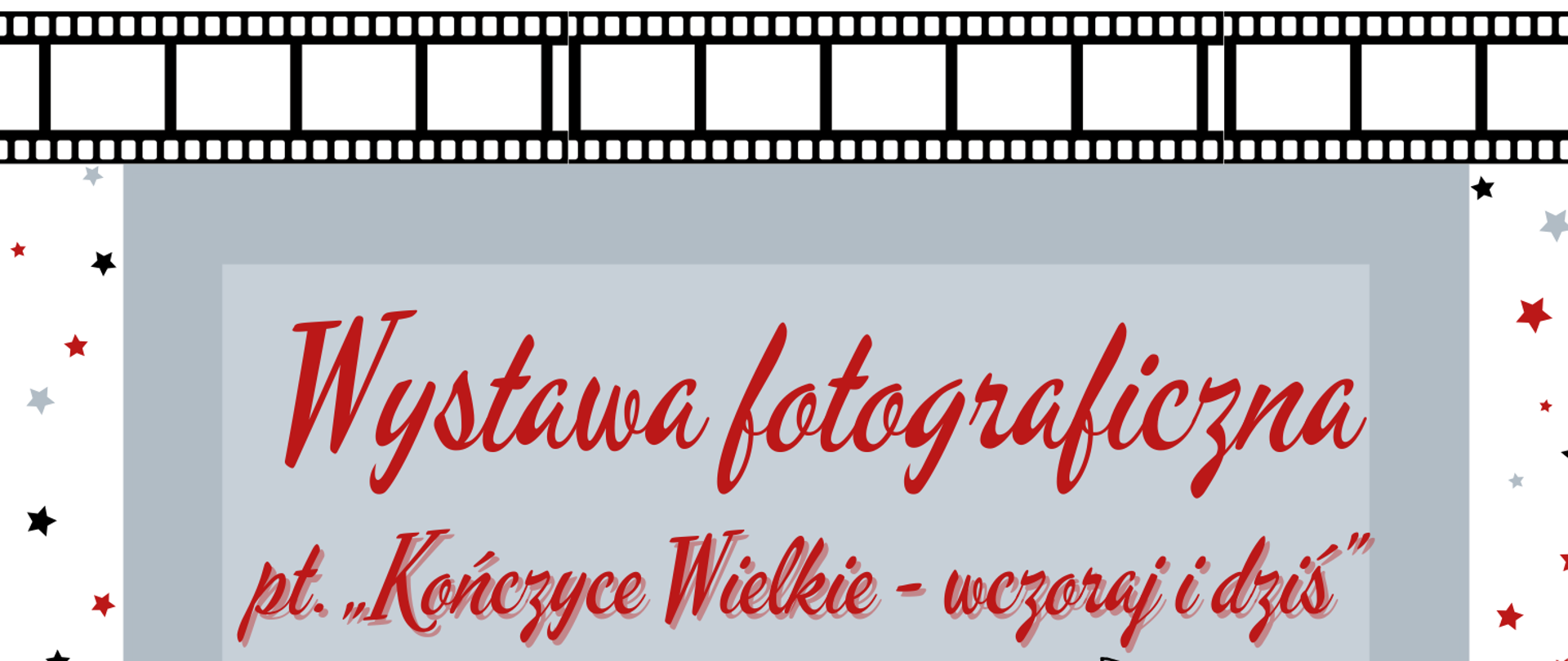 Plakat wystawy fotografii pod tytułem „Kończyce Wielkie – wczoraj i dziś”. W formie ilustracji aparat fotograficzny. Informacja treściowa, że Stowarzyszenie Nasza Wieś Kończyce Wielkie serdecznie zaprasza na wystawę fotografii, czynną 19 września bieżącego roku w godzinach od 8.30 do 17.00 w budynku miejscowego Ludowego Klubu Sportowego „Błyskawica” przy ulicy Kościelnej 11, gdzie będzie można obejrzeć prace uczestników warsztatów fotograficznych, które odbyły się podczas tegorocznych wakacji.