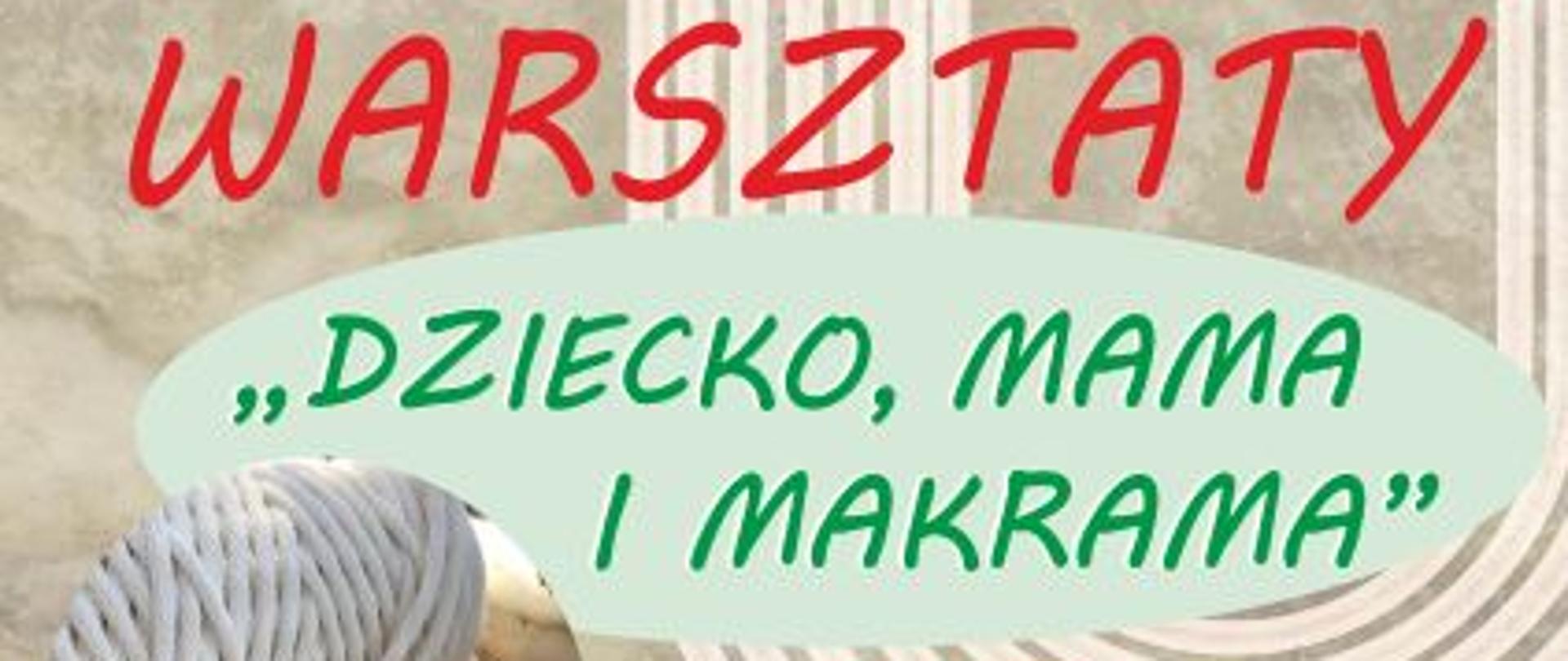 Warsztaty "Dziecko, mama i makrama" 25.05.2022 MGOK w Krzyżu Wielkopolskim. Koszt warsztatów - 25zł (mama i dziecko). Wiek dziecka 7+. Ilość miejsc ograniczona. Szczegółowe informacje pod nr tel. 67 2564139