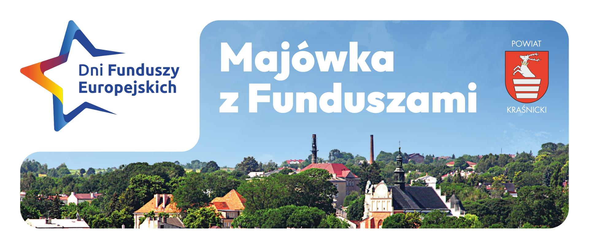 Plakat informacyjny. Po lewej logotyp Dni Funduszy Europejskich w kształcie kolorowej gwiazdy. W centralnej części duży napis: „Majówka z Funduszami”. W prawym górnym rogu herb oraz napis: „Powiat Kraśnicki”. Tło stanowi zdjęcie panoramy miasta Kraśnik z liczną zielenią, dachami domów i wieżami kościoła na tle błękitnego nieba.