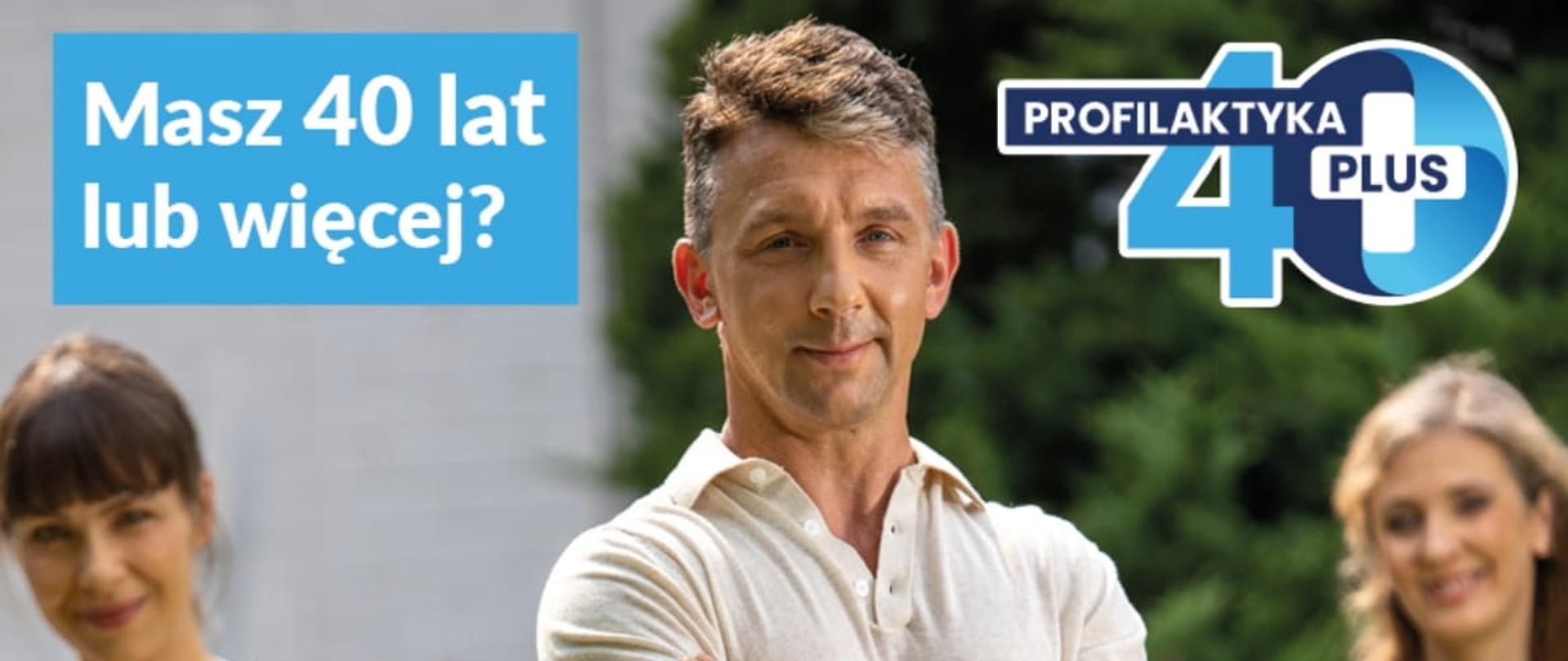 Na plakacie widnieje napis: "Masz 40 lat lub więcej", "profilaktyka 40 plus", "Pakiet nieodpłatnych badań diagnostycznych dla Polaków od 40 roku życia.", Możesz jednorazowo skorzystać z pakietu bezpłatnych badań diagnostycznych wykonanych w wyznaczonych placówkach bez skierowania do lekarza.