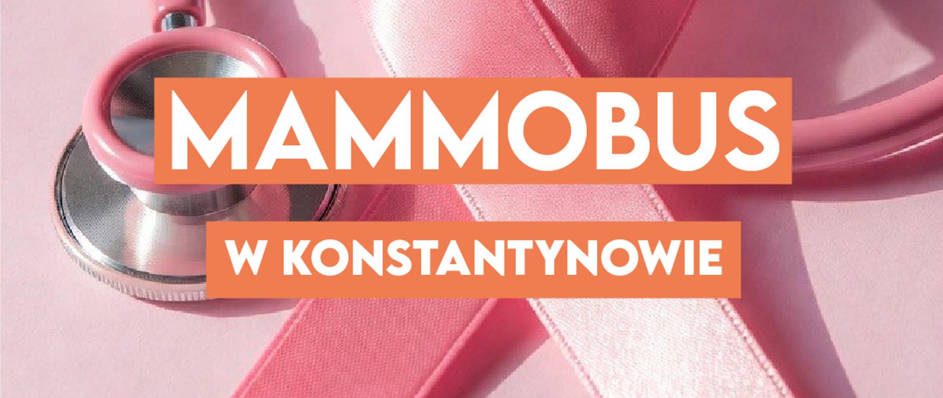 Zdjęcie z informacją o mammobusie w Konstantynowie Łódzkim. Na pierwszym planie dwa pomarańczowe pasy z białym tekstem: mammobus w Konstantynowie. W tle widoczny symbol profilaktyki raka piersi na różowym tle. Grafika informuje o przyjeździe mammobusa do Konstantynowa łódzkiego.