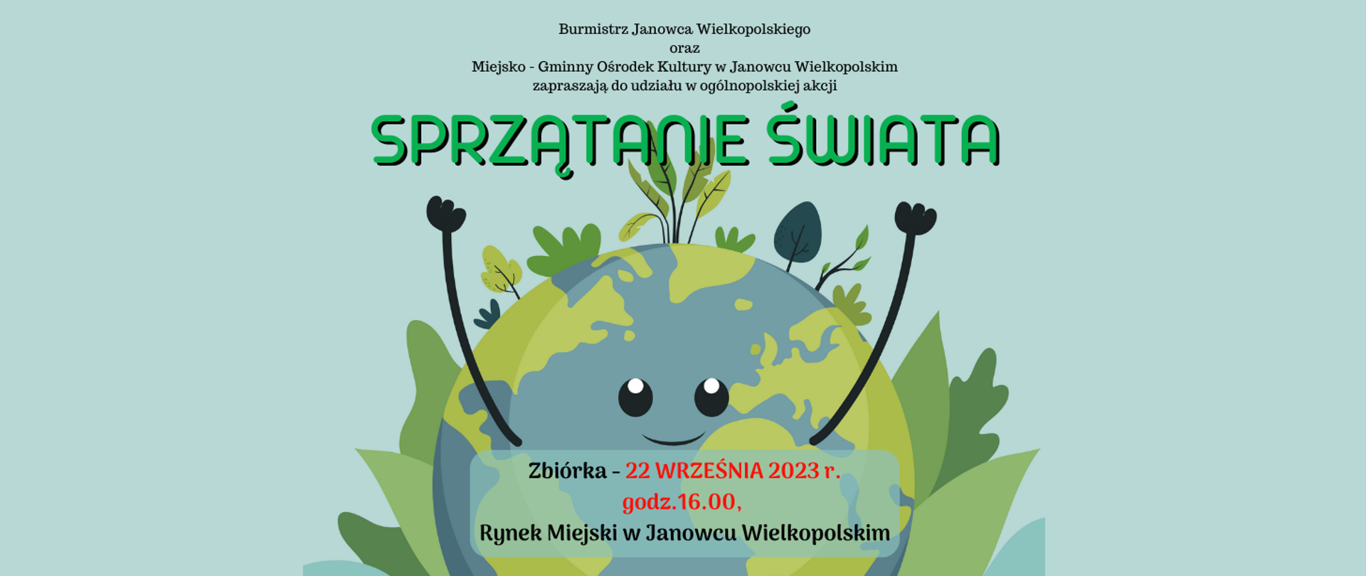 SPRZĄTANIE ŚWIATA 2023 - Zbiórka - 22 WRZEŚNIA 2023 r.
godz.16.00, Rynek Miejski w Janowcu Wielkopolskim