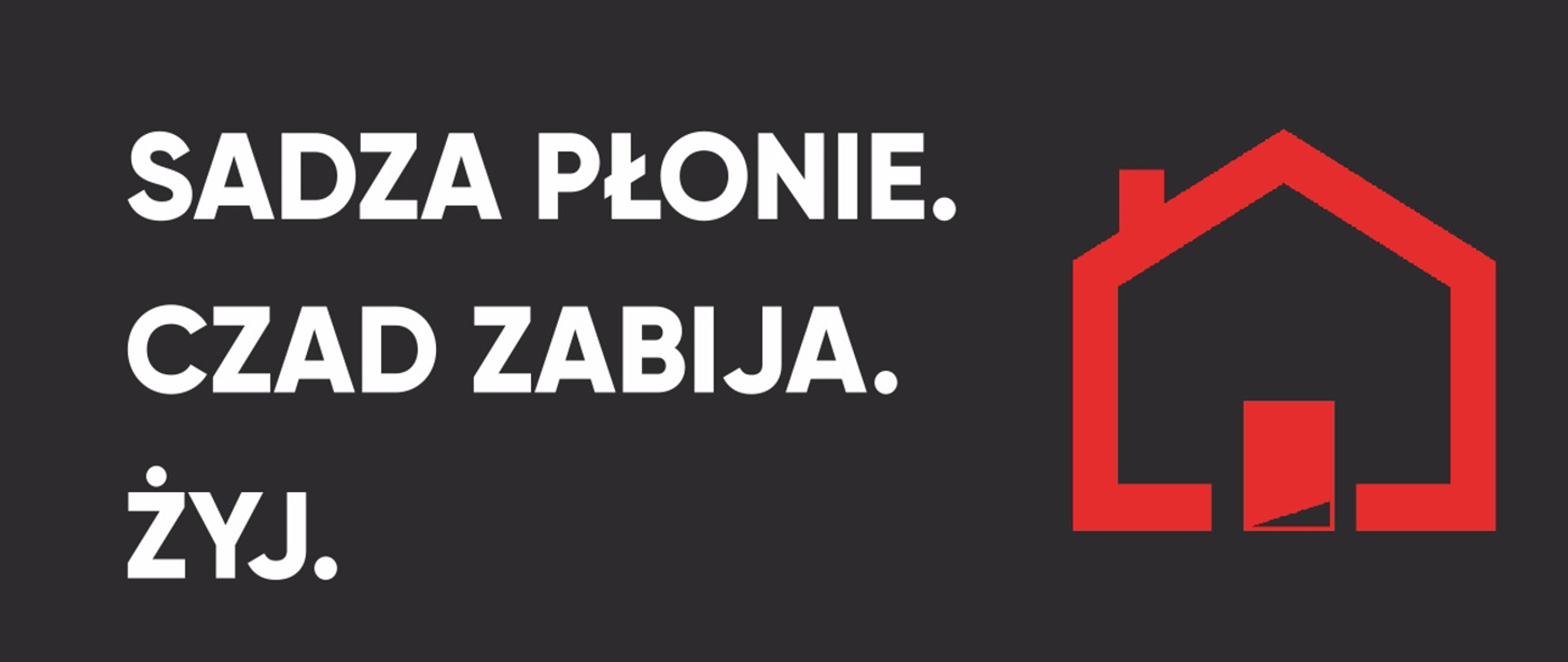 grafika z tekstem "Sadza płonie. Czad zabija. Żyj." obok kontur domku z kominem