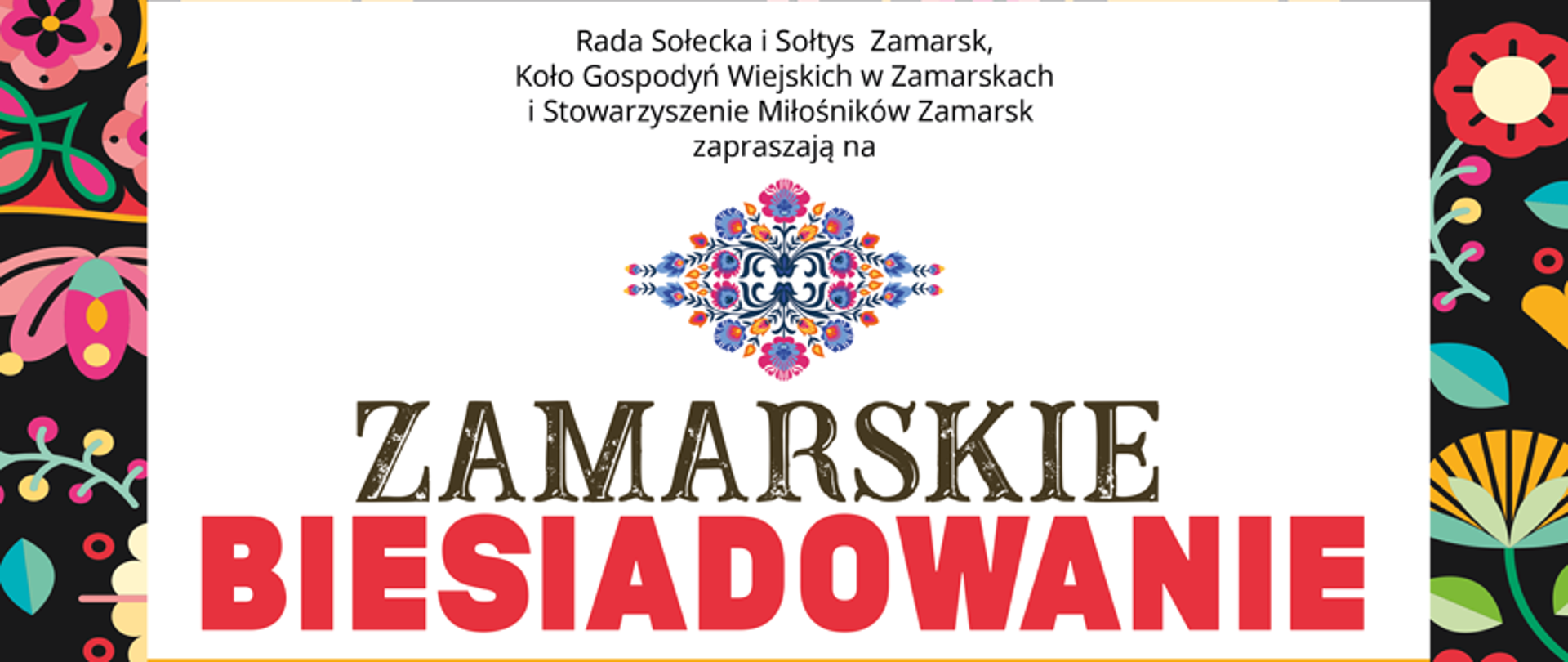 Plakat „Zamarskiego Biesiadowania”. Na plakacie kwietne ozdobniki i dwie fotografie: fontanny solankowej w parku i Zespołu Regionalnego „Brenna”. Na Zamarskie Biesiadowanie zapraszają Rada Sołecka, Sołtys Zamarsk, Koło Gospodyń Wiejskich w Zamarskach i Stowarzyszenie Miłośników Zamarsk.