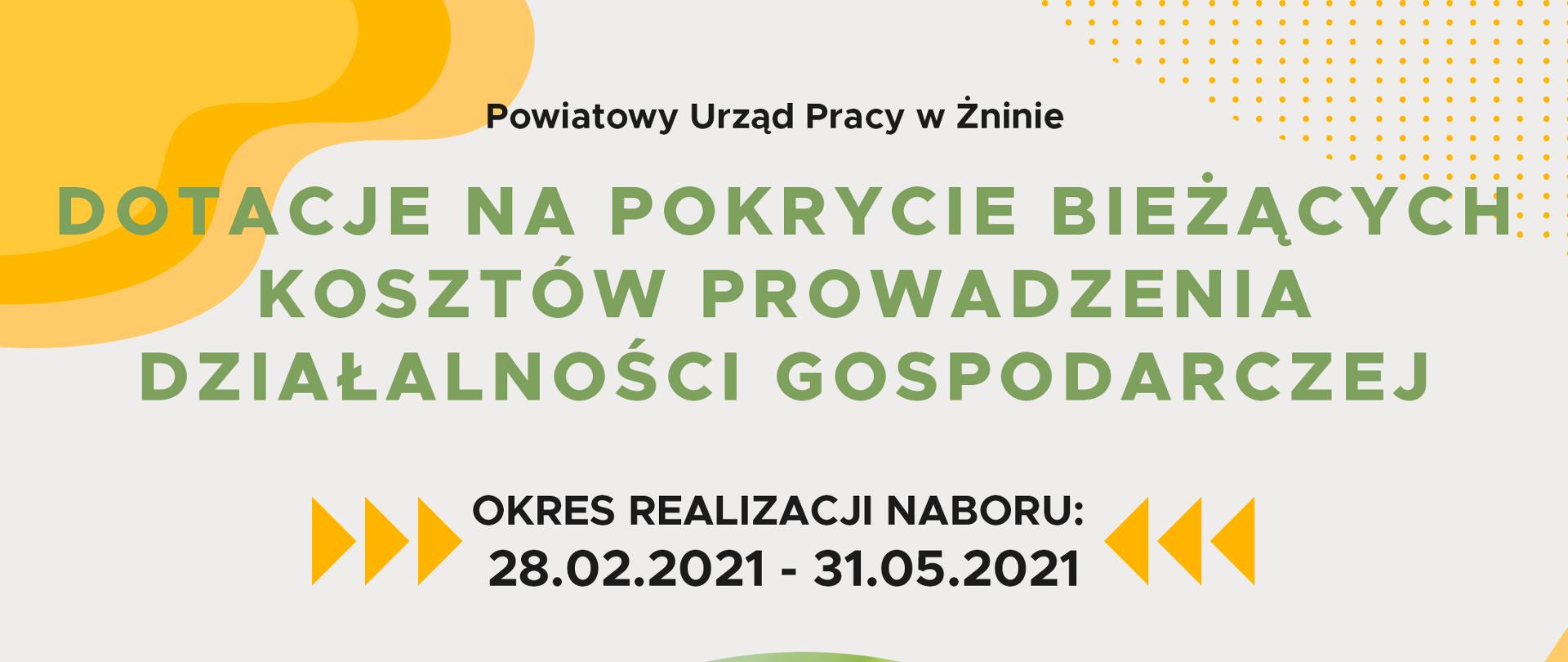 DOTACJE NA POKRYCIE BIEŻĄCYCH KOSZTÓW PROWADZENIA DZIAŁALNOŚCI GOSPODARCZEJ, OKRES REALIZACJI NABORU: 28.02.2021 – 31.05.2021 - Powiatowy Urząd Pracy w Żninie - plakat
