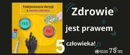 Czarny plakat z białym hasłem Zdrowie jest prawem człowieka. Z lewej strony żółty obrazek z hasłem Podejmowanie decyzji o swoim zdrowiu. 
