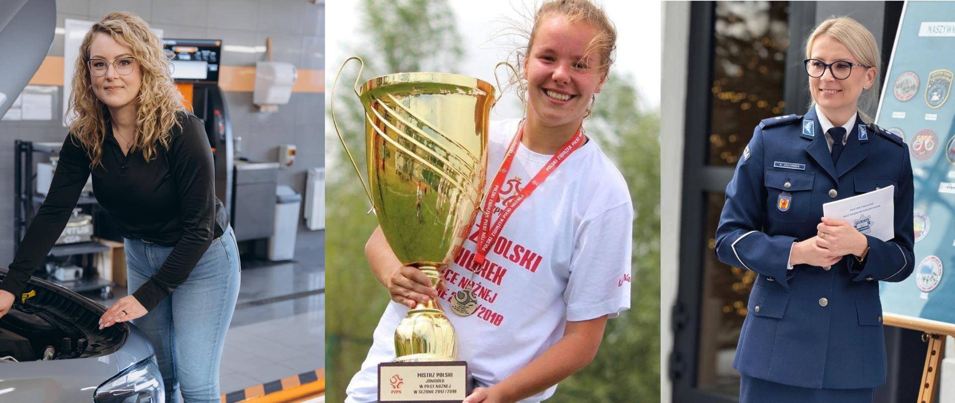 Kolaż złożony z trzech portretowych zdjęć przedstawiających kobiety w różnych rolach zawodowych i sportowych.
Po lewej stronie kobieta stoi przy samochodzie z otwartą maską w stacji kontroli pojazdów.
W środku młoda piłkarka trzyma duży złoty puchar i medal.
Po prawej funkcjonariuszka Policji w mundurze stoi z materiałami informacyjnymi obok planszy prezentacyjnej.
