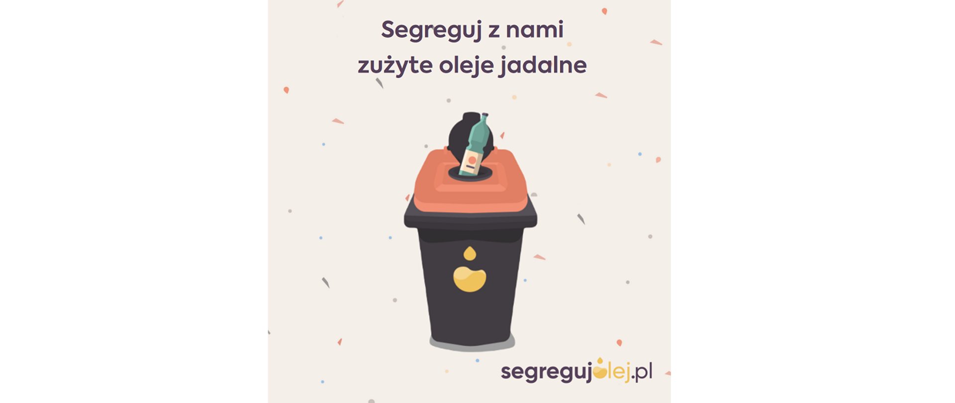 Segreguj z nami zużyte oleje jadalne. Na ilustracji butelka typu PET z olejem jest wrzucana do pojemnika przeznaczonego do segregacji olejów