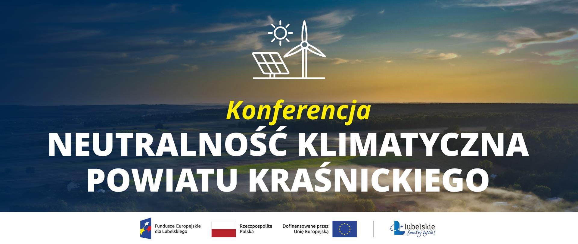 Poziomy banner reklamowy promujący konferencję "Neutralność Klimatyczna Powiatu Kraśnickiego". Tłem jest fotografia krajobrazu o zachodzie słońca, przedstawiająca zielone pola i lasy pod pomarańczowo-niebieskim niebem. W górnej części obrazu widnieją białe, liniowe ikony słońca, panelu fotowoltaicznego i turbiny wiatrowej. Centralnie umieszczono duży, biały napis "NEUTRALNOŚĆ KLIMATYCZNA POWIATU KRAŚNICKIEGO", nad którym mniejszym, żółtym fontem napisano "Konferencja". U dołu banneru, na ciemnoniebieskim pasku, znajdują się logotypy: Fundusze Europejskie dla Lubelskiego, flaga Polski z napisem "Rzeczpospolita Polska", logo Unii Europejskiej z tekstem "Dofinansowane przez Unię Europejską" oraz logo "lubelskie Smakuj Życie!".