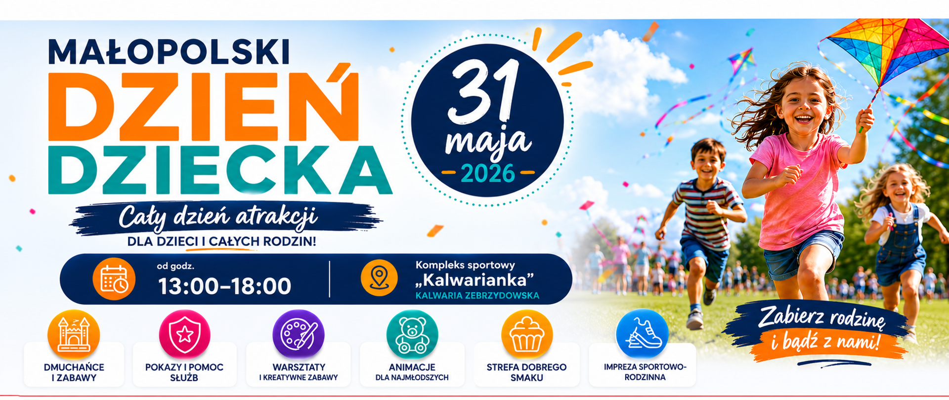 Kolorowa, pozioma grafika promująca Małopolski Dzień Dziecka 2026 organizowany 31 maja w kompleksie sportowym „Kalwarianka” w Kalwarii Zebrzydowskiej. Po lewej stronie znajduje się duży napis „Małopolski Dzień Dziecka” oraz informacje o godzinach wydarzenia – od 13:00 do 18:00. W centralnej części umieszczono datę „31 maja 2026” w granatowym okręgu. Po prawej stronie widoczne są uśmiechnięte dzieci biegnące po trawie i puszczające kolorowe latawce na tle błękitnego nieba. Na dole grafiki znajdują się ikonki i opisy atrakcji, m.in. dmuchańce, pokazy służb, warsztaty kreatywne, animacje dla dzieci oraz strefa gastronomiczna. W dolnej części umieszczono logotypy partnerów i organizatorów wydarzenia.