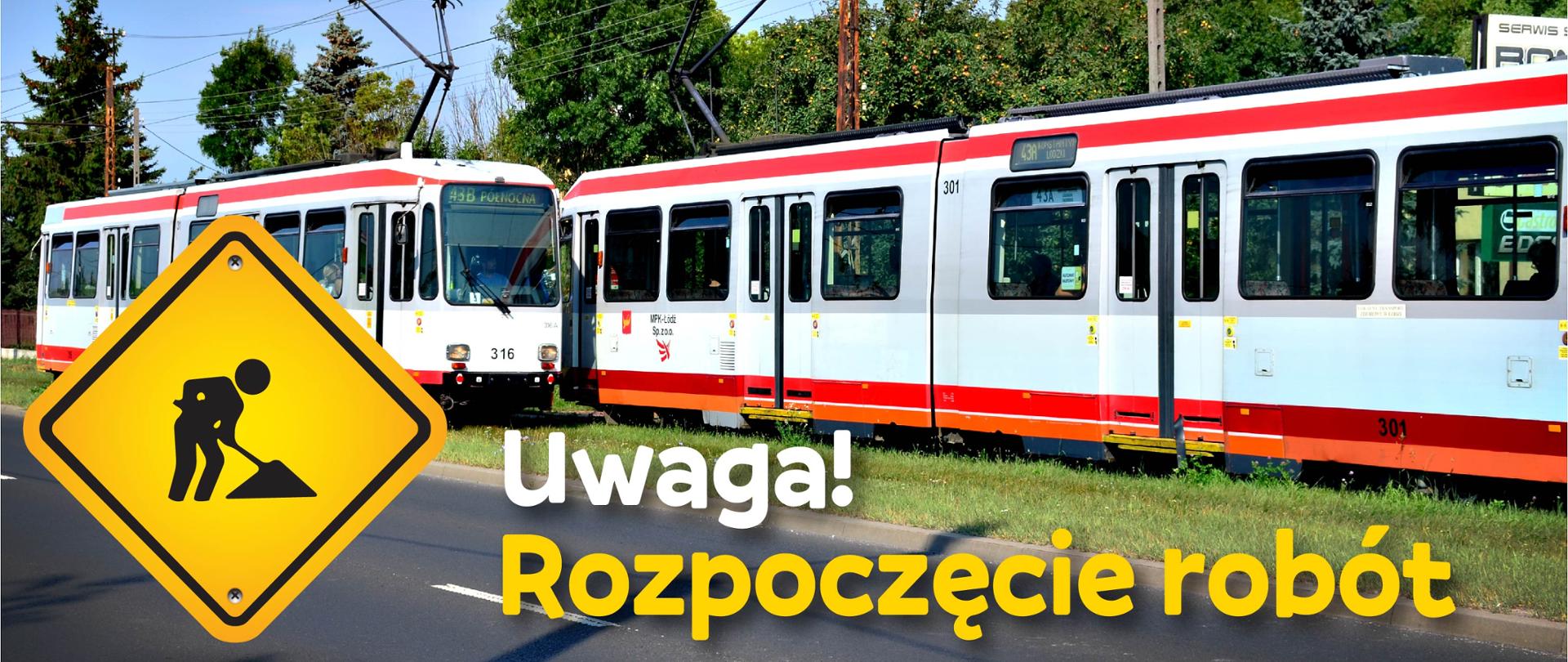 Dwa mijające się tramwaje. Napis Uwaga! Rozpoczęcie robót. Żółty znak ostrzegawczy.