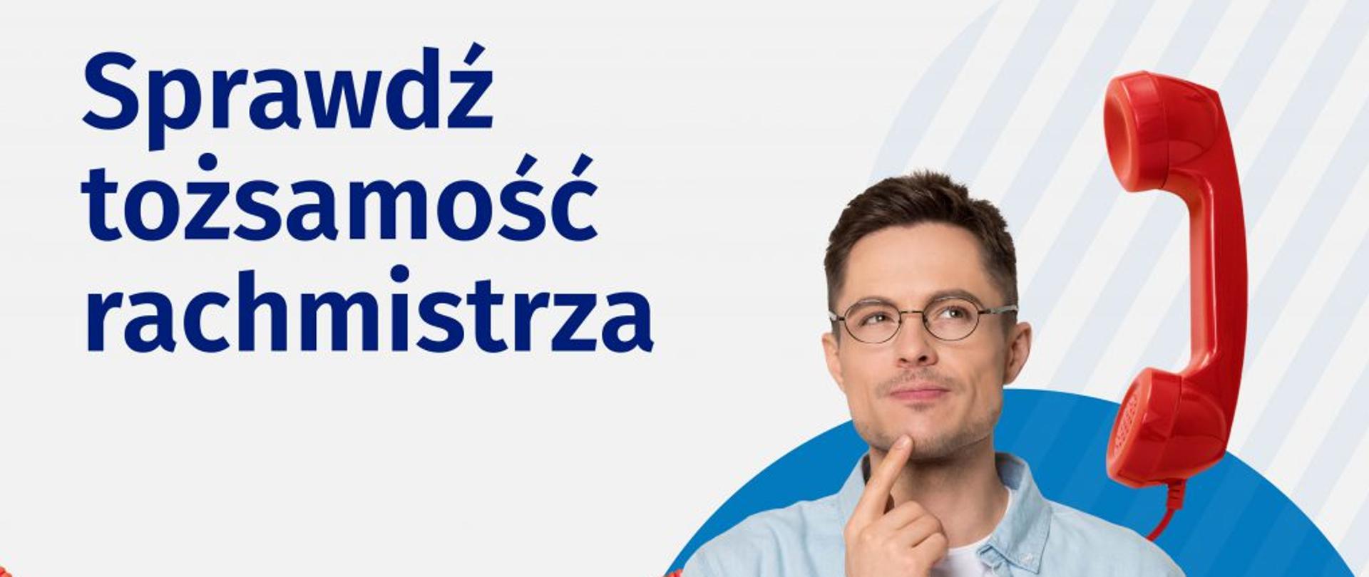 Zdjęcie zamyślonego mężczyzny, obok słuchawka telefonu i tekst "Sprawdź tożsamość rachmistrza"