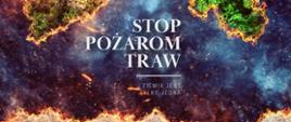 Plakat z napisem Stop Pożarom Traw - Ziemia jest tylko jedna, oraz wyglądający jakby płonął