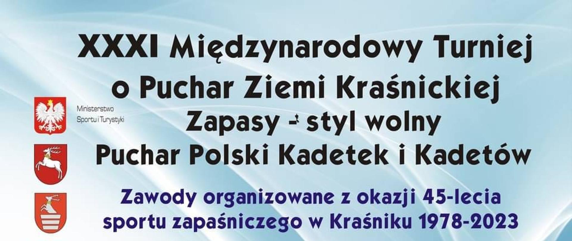 Plakat turnieju. Od góry znajduje się na nim następująca treść: XXXI Międzynarodowy Turniej o Puchar Ziemi Kraśnickiej, zapasy styl wolny, Puchar Polski Kadetek i Kadetów, zawody organizowane z okazji 45-lecia sportu zapaśniczego w Kraśniku 1978-2023, Kraśnik, 29.IX-01.X.2023, hala sportowa przy ZS 3, ul. Słowackiego 7, wstęp wolny!, Program zawodów, Piątek - 29 wrzesień 2023 r., przyjazd ekip - rejestracja, Sobota - 30 września 2023 r. 09.00-14.00 walki eliminacyjne, 16.00-18.00 uroczyste otwarcie oraz walki finałowe, niedziela 1 październik, 9.00-13.00 walki finałowe, Organizatorzy: Szkoła Mistrzostwa Sportowego w Kraśniku, Ludowy Uczniowski Klub Sportowy "Suples" w Kraśniku, Partnerzy: Ministerstwo Sportu i Turystyki w Warszawie, Polski Związek Zapaśniczy w Warszawie, Urząd Marszałkowski w Lublinie, Wojewódzkie Zrzeszenie LZS w Lublinie, Starostwo Powiatowe w Kraśniku, Burmistrz Miasta Kraśnik, Lubelski Związek Zapaśniczy w Chełmie.